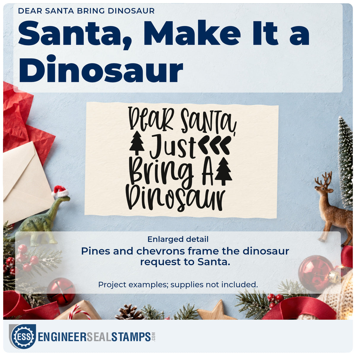 Enlarged detail of the Dear Santa Bring Dinosaur Rubber Stamp – Duo Hand imprint. “Dear Santa Just Bring a Dinosaur” features pine silhouettes and triple chevrons.