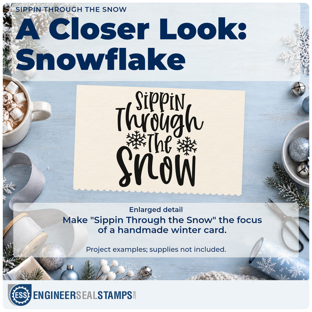 Enlarged detail of the Sippin Through The Snow Snowflakes Self-Inking Stamp imprint. “Sippin Through the Snow” appears in tall playful lettering with two snowflakes.