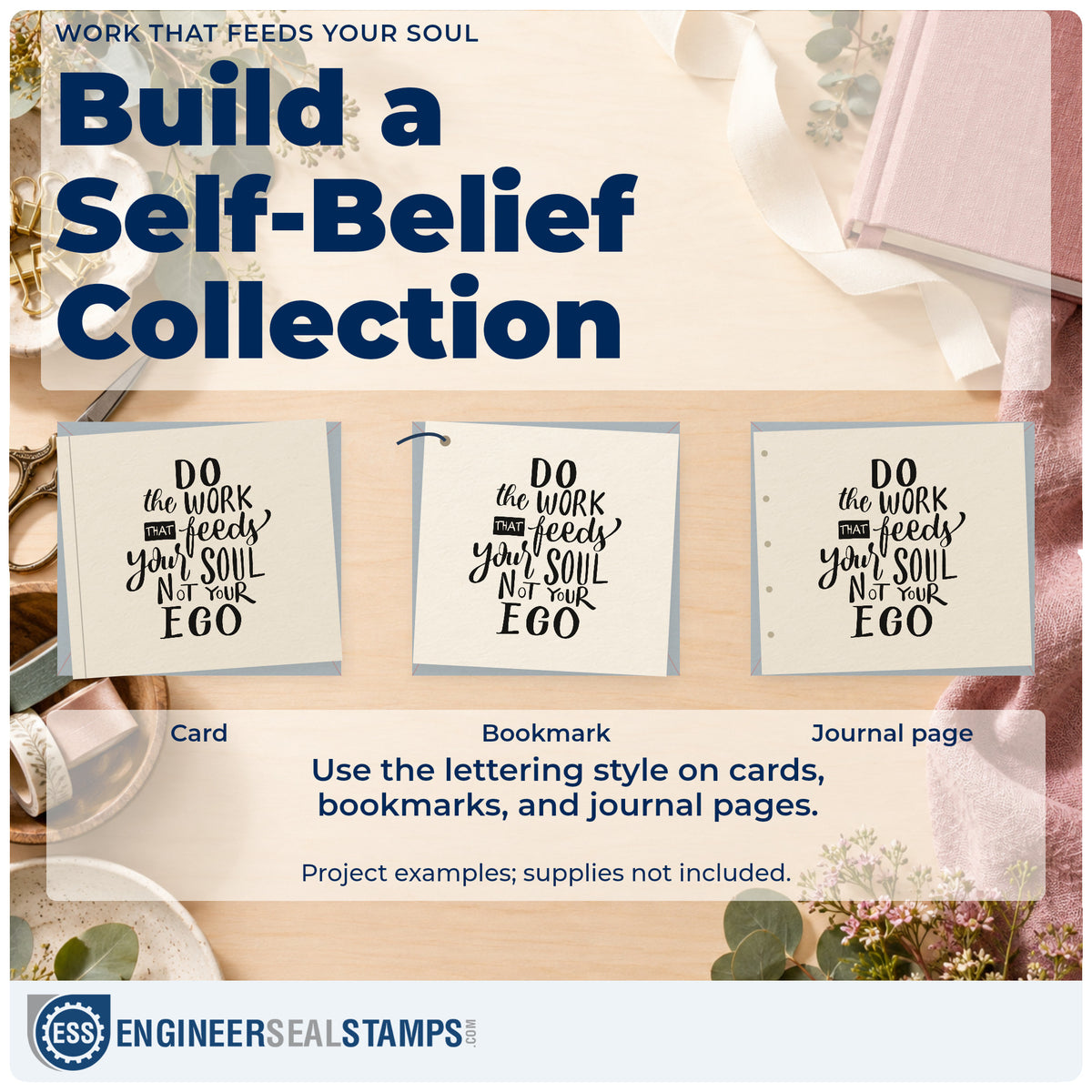 Three project examples made with the Do The Work That Feeds Your Soul Not Your Ego Pre-Inked Stamp – Slim, including studio time sheet.