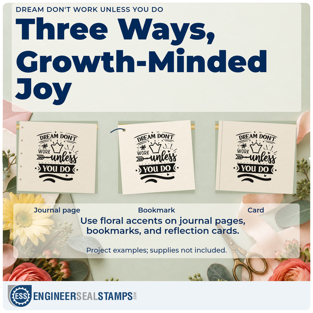 Three project examples made with the Dream Don't Work Unless You Do Floral Accents Pre-Inked Stamp – Slim, including hour log sheet.