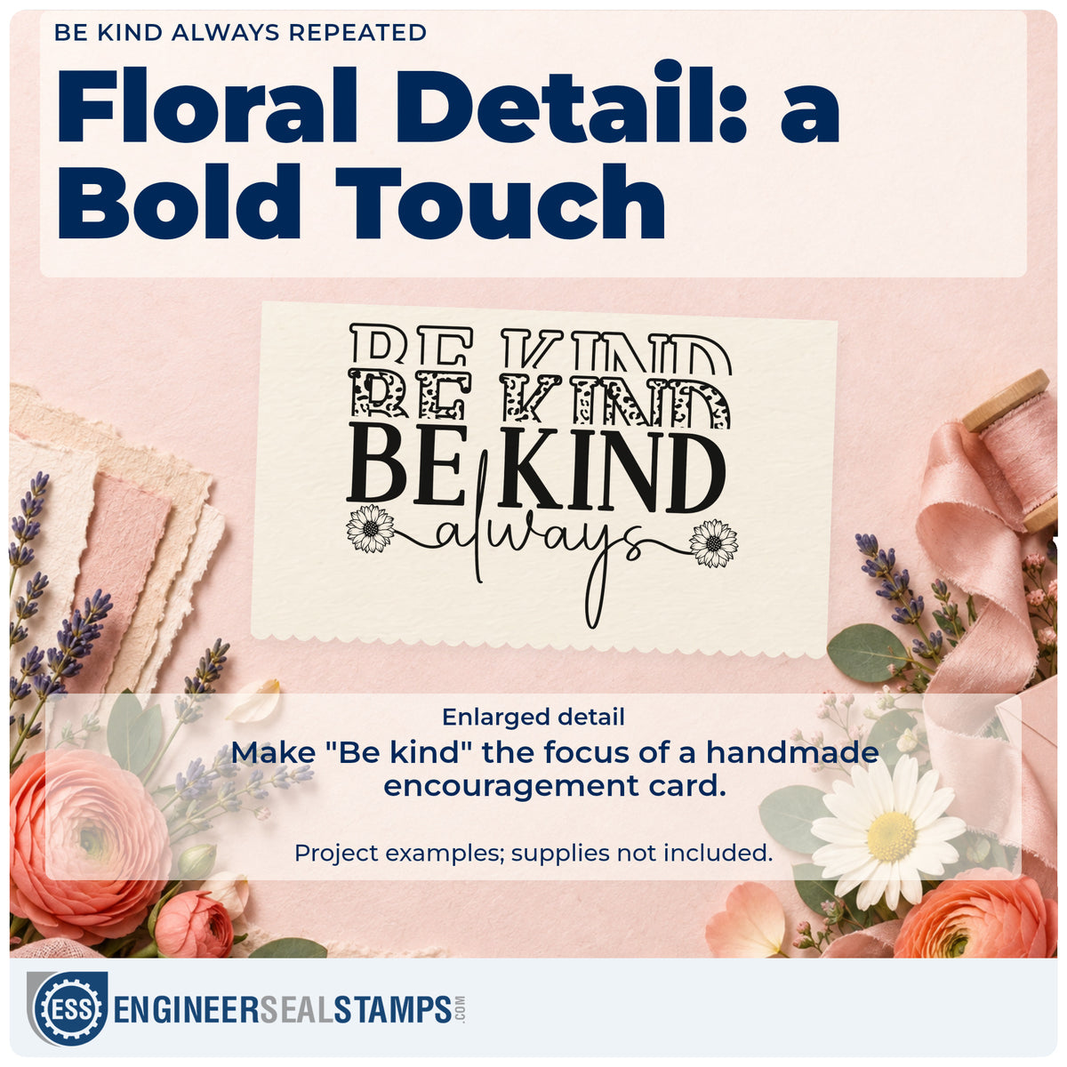 Enlarged detail of the Be Kind Always Repeated Hand Stamp – Duo imprint. The words "Be kind" repeat in outlined, patterned, and solid rows above "always," flanked by small flowers.
