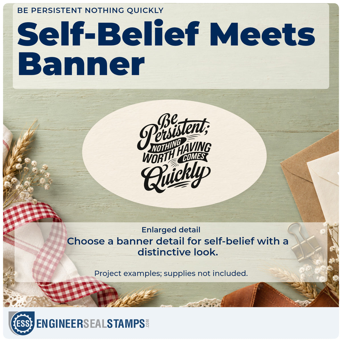 Enlarged detail of the Be Persistent Nothing Quickly Stamp – Slim Pre-Inked imprint. Be Persistent NOTHING WORTH HAVING COMES Quickly appears in mixed lettering with small banners.