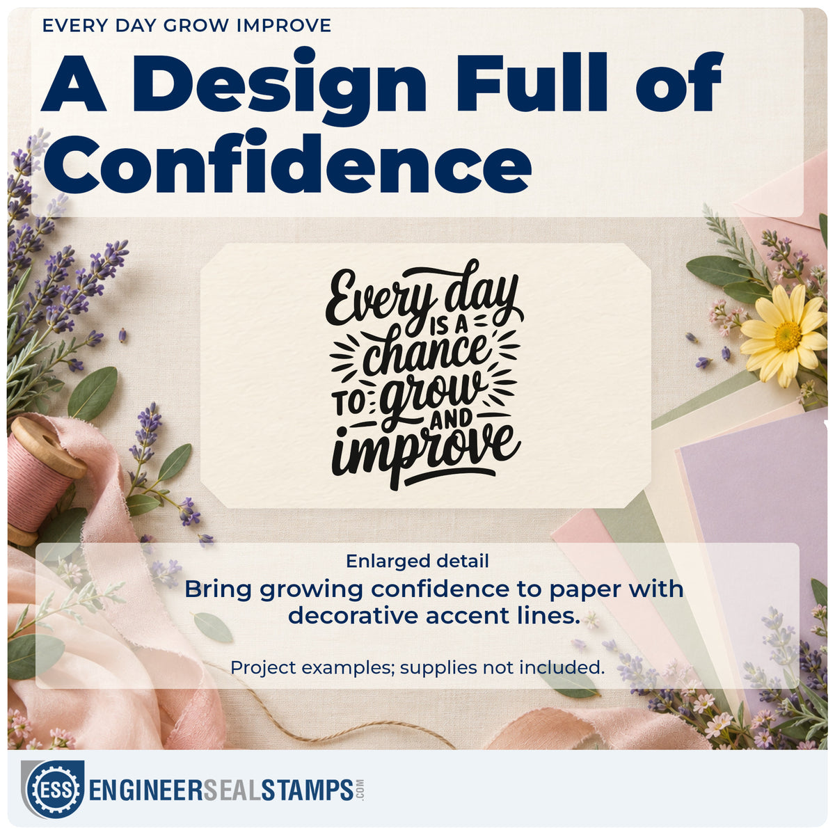 Enlarged detail of the Every Day Is A Chance To Grow And Improve Pre-Inked Stamp – PSI imprint. Every day IS A chance TO grow AND improve appears with decorative accent strokes.