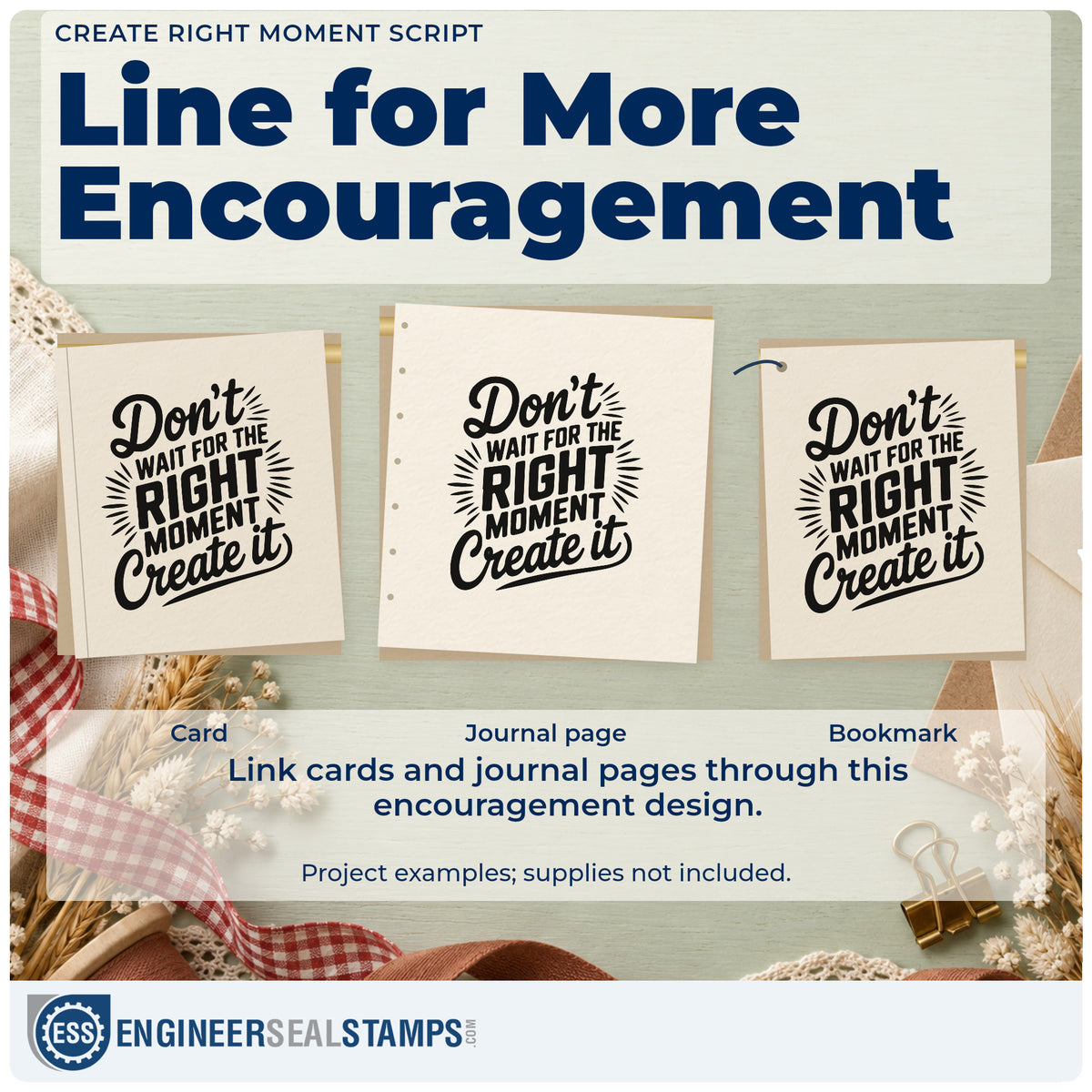 Three project examples made with the Don't Wait For The Right Moment Create It Self-Inking Craft Stamp, including settle plan sheet.
