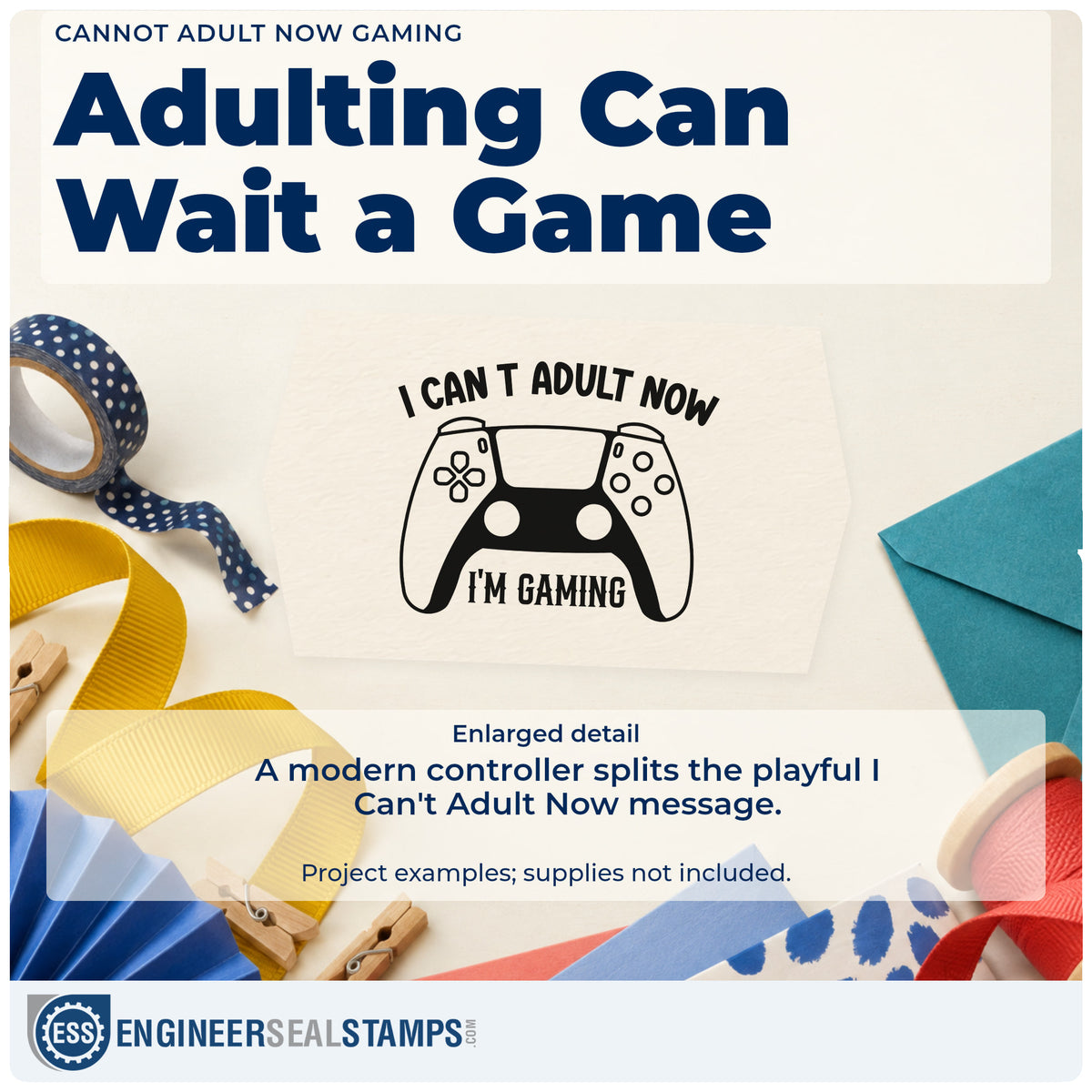 Enlarged detail of the Cannot Adult Now Gaming Self-Inking Stamp imprint. I CAN'T ADULT NOW appears above a modern controller with I'M GAMING below its center.