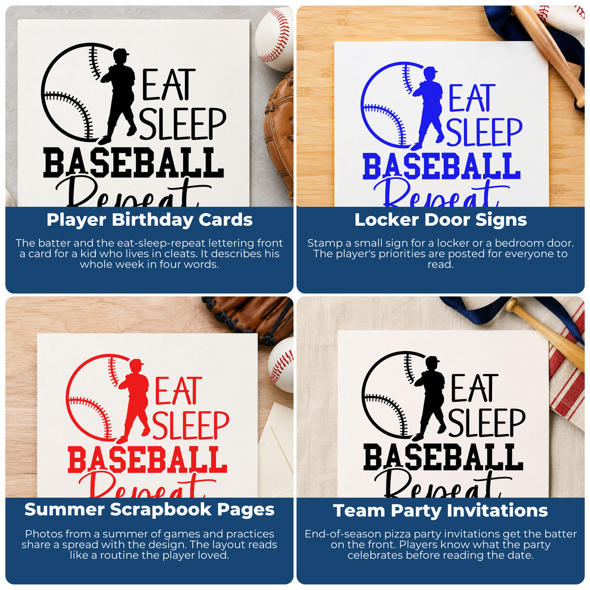 Four ways to use the Eat Sleep Baseball Repeat Batter Silhouette Wood Handle Stamp: player birthday cards, locker door signs, summer scrapbook pages and team party invitations.