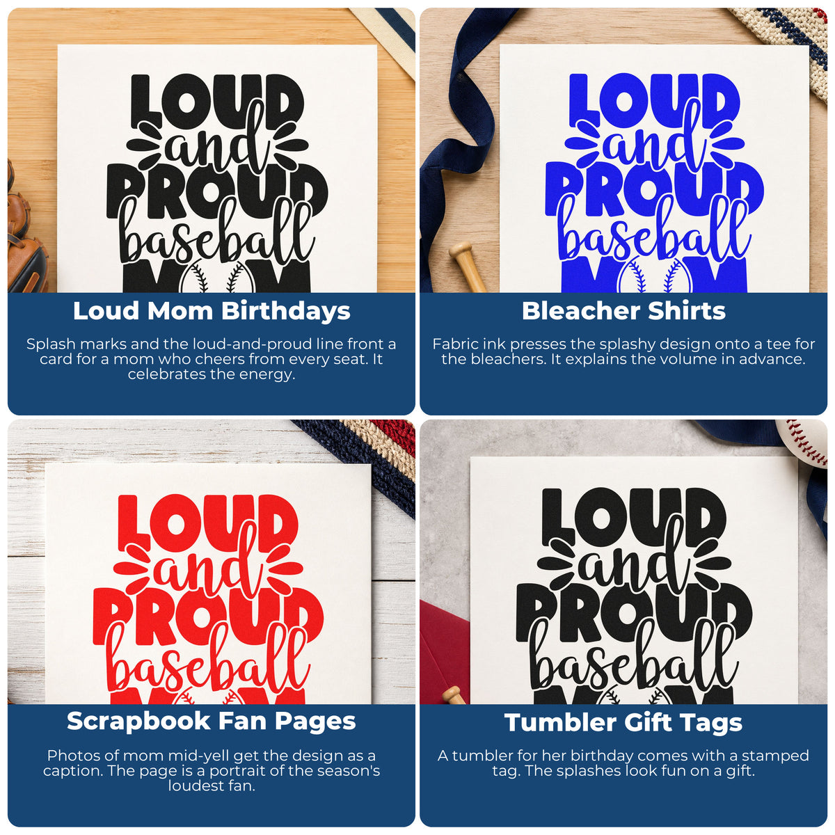 Four ways to use the Wood Handle Loud And Proud Baseball Mom Splash Rubber Stamp: loud mom birthdays, bleacher shirts, scrapbook fan pages and tumbler gift tags.