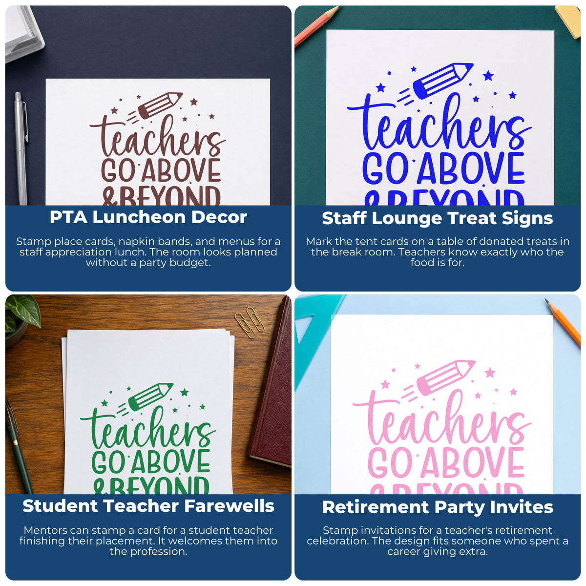 Four ways to use the Teachers Go Above And Beyond Stamp – Self-Inking: pta luncheon decor, staff lounge treat signs, student teacher farewells and retirement party invites.
