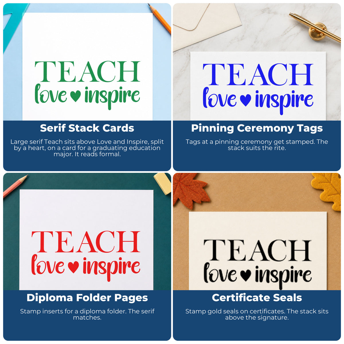 Four ways to use the Self-Inking Teach Love Inspire Serif With Hearts Stamp: serif stack cards, pinning ceremony tags, diploma folder pages and certificate seals.