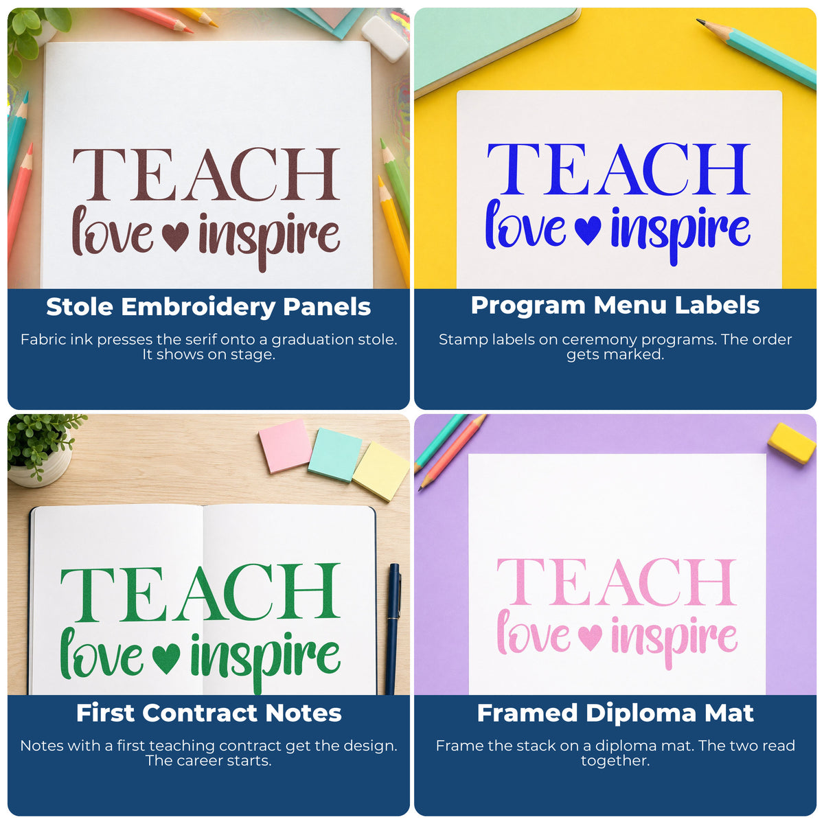 Four ways to use the Self-Inking Teach Love Inspire Serif With Hearts Stamp: stole embroidery panels, program menu labels, first contract notes and framed diploma mat.