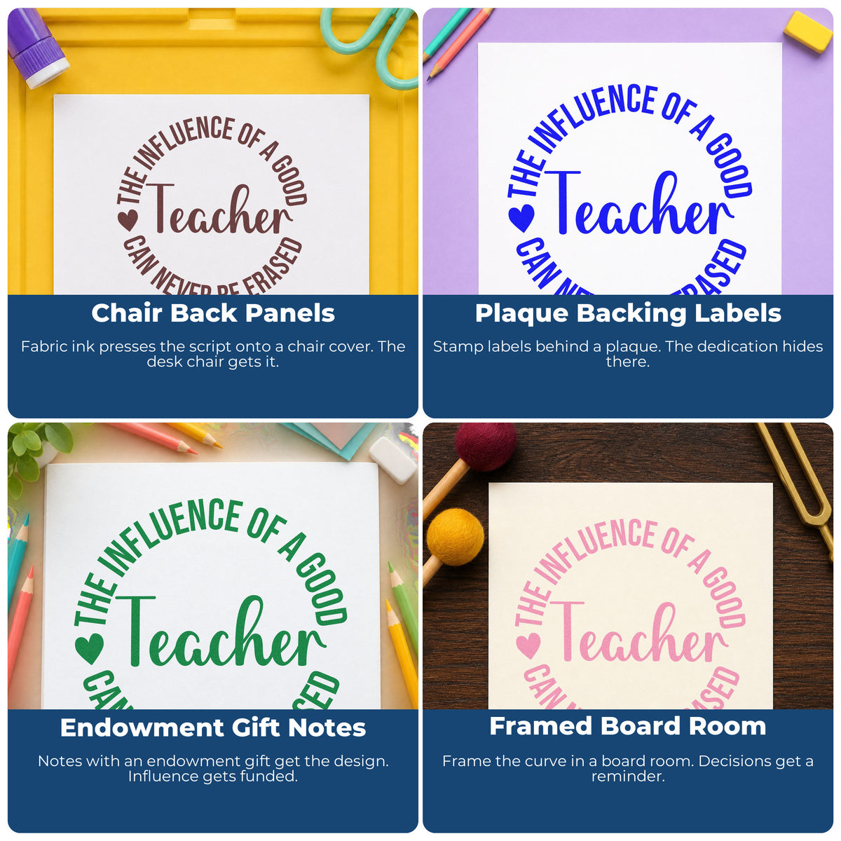 Four ways to use the Self-Inking Good Teacher Influence Round With Hearts Stamp: chair back panels, plaque backing labels, endowment gift notes and framed board room.