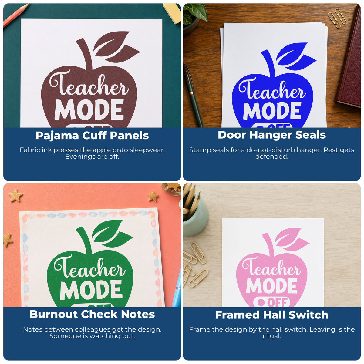 Four ways to use the Teacher Mode Off Apple PSI Pre-Inked Stamp: pajama cuff panels, door hanger seals, burnout check notes and framed hall switch.