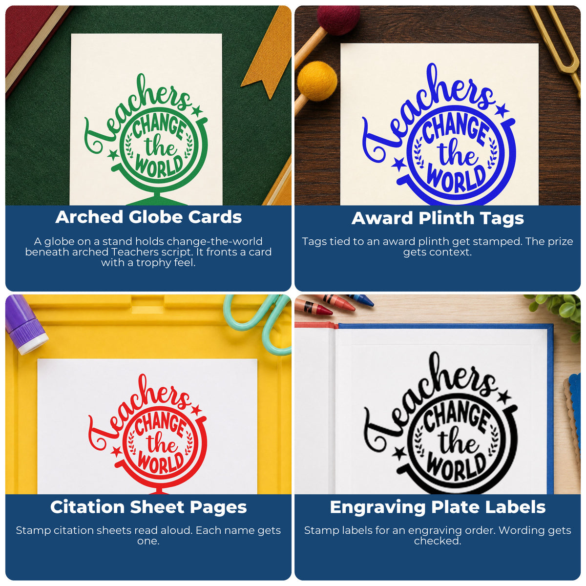 Four ways to use the Self-Inking Teachers Change The World Stand Globe Stamp: arched globe cards, award plinth tags, citation sheet pages and engraving plate labels.