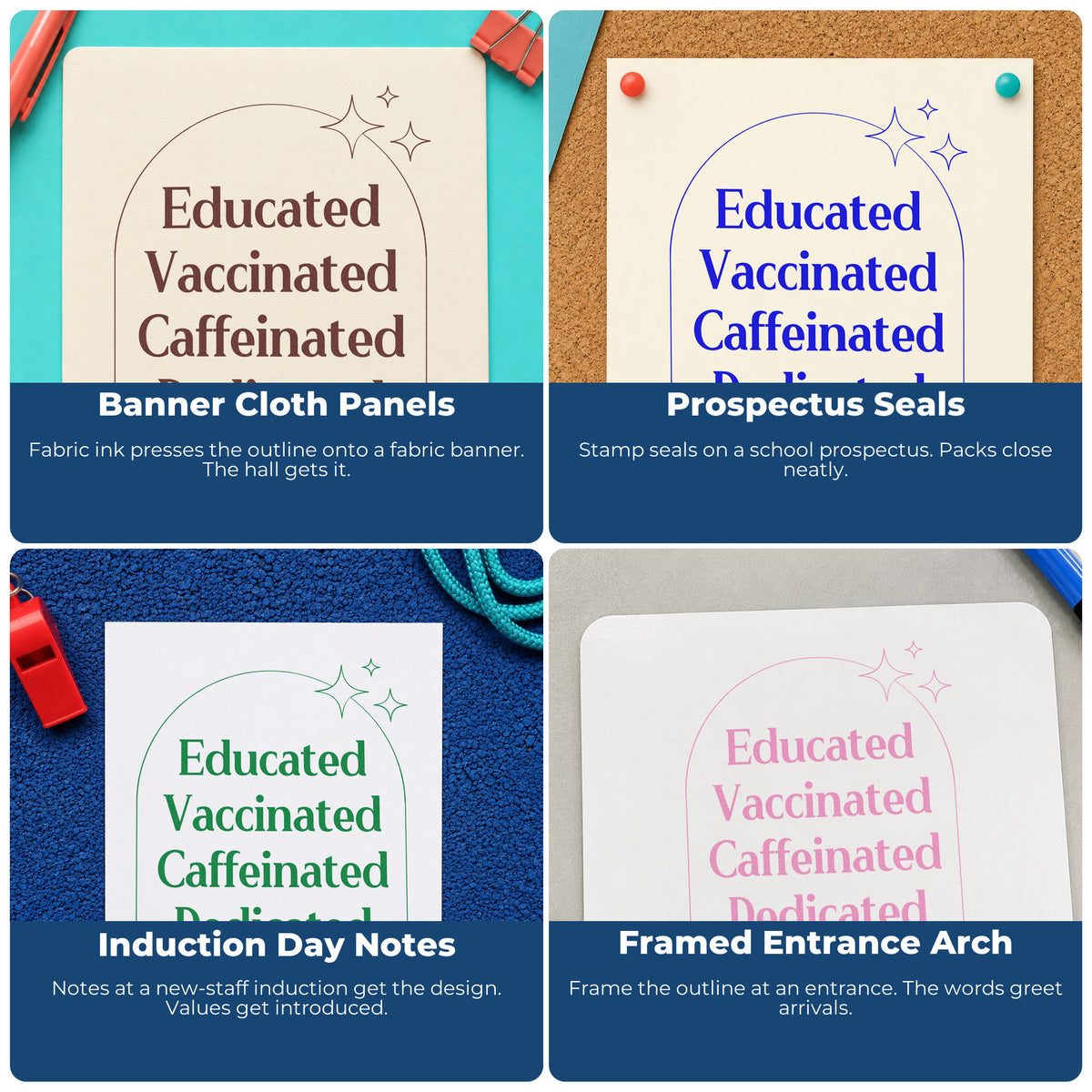 Four ways to use the Educated Vaccinated Caffeinated Dedicated PSI Pre-Inked Stamp: banner cloth panels, prospectus seals, induction day notes and framed entrance arch.