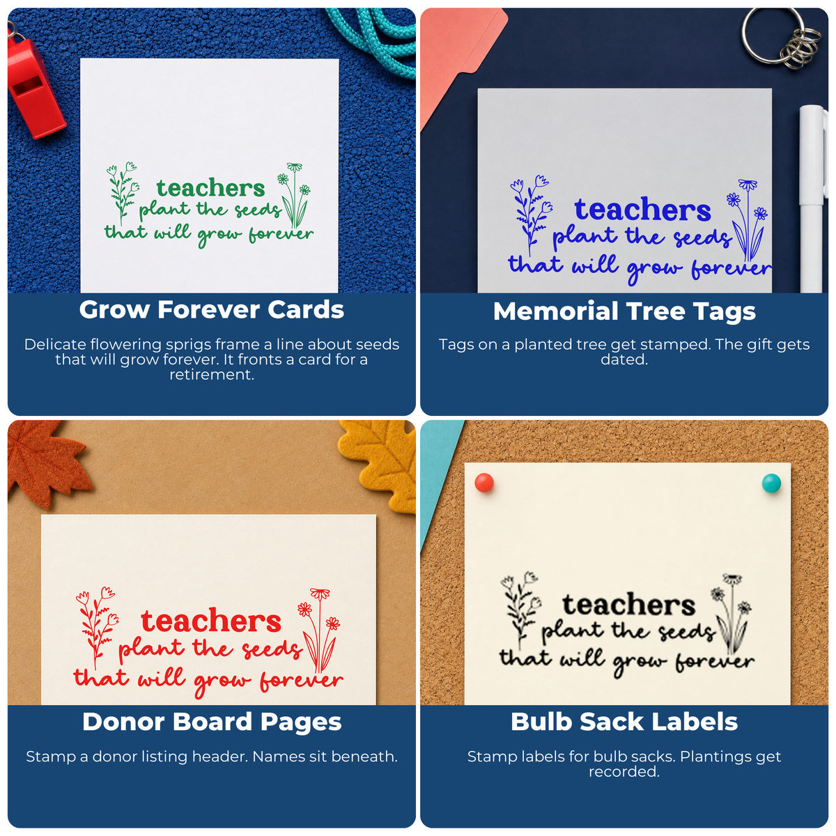 Four ways to use the Teachers Plant The Seeds That Will Grow Forever Stamp – Self-Inking: grow forever cards, memorial tree tags, donor board pages and bulb sack labels.