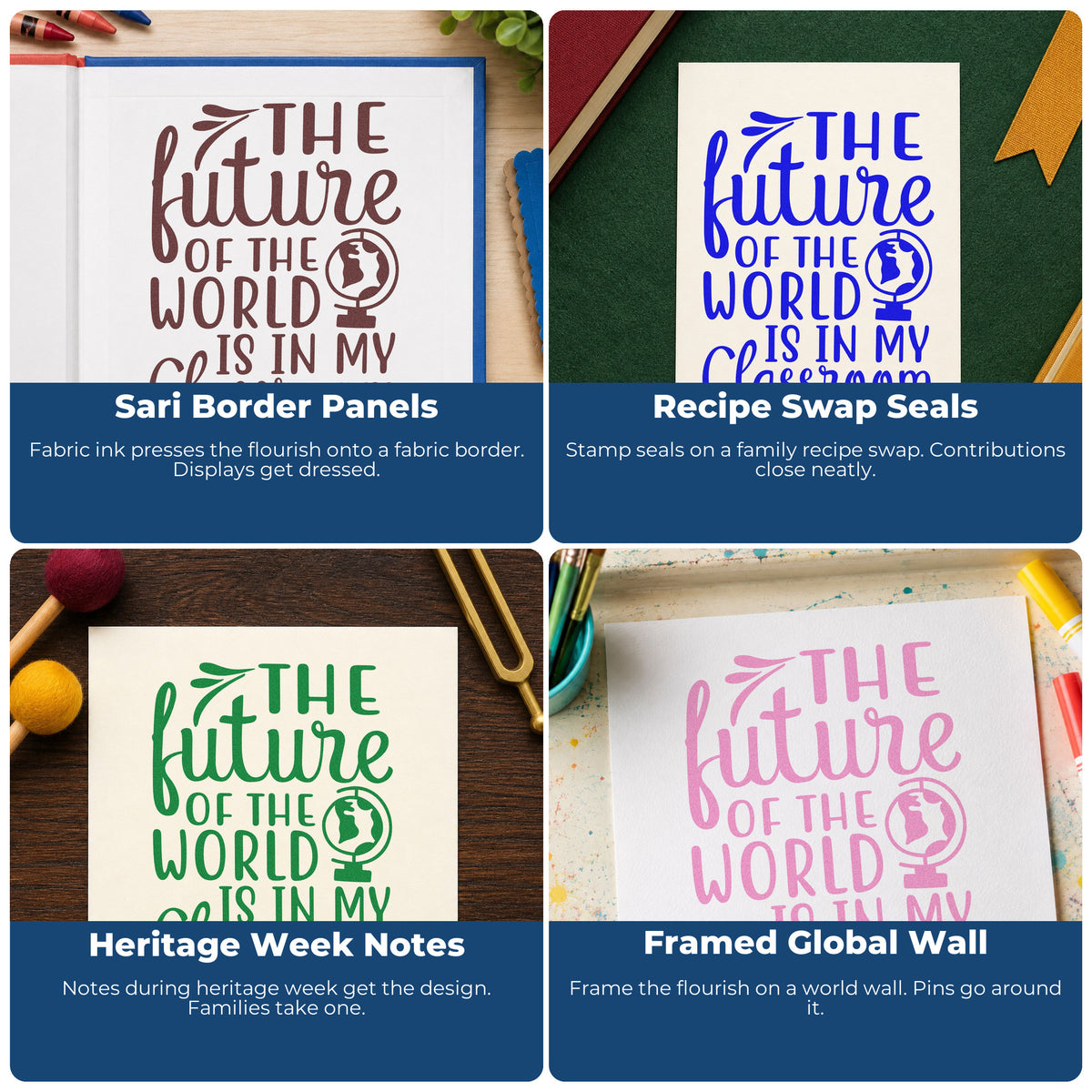 Four ways to use the The Future Of The World Is In My Classroom PSI Pre-Inked Stamp: sari border panels, recipe swap seals, heritage week notes and framed global wall.