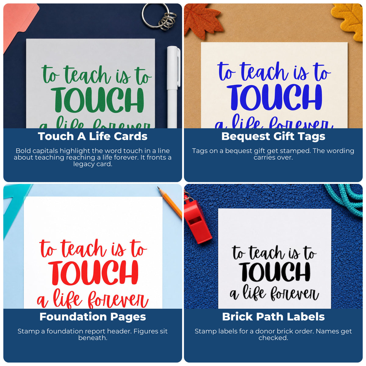 Four ways to use the Teach Touch Life Forever Rubber Stamp – Wood Handle: touch a life cards, bequest gift tags, foundation pages and brick path labels.