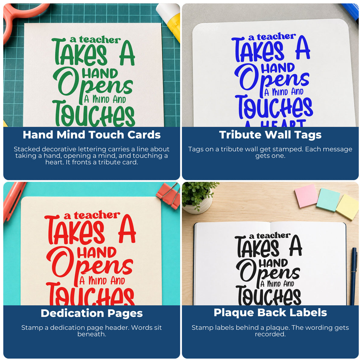 Four ways to use the Teacher Takes Hand Opens Mind Lettering Rubber Stamp – Duo Hand: hand mind touch cards, tribute wall tags, dedication pages and plaque back labels.