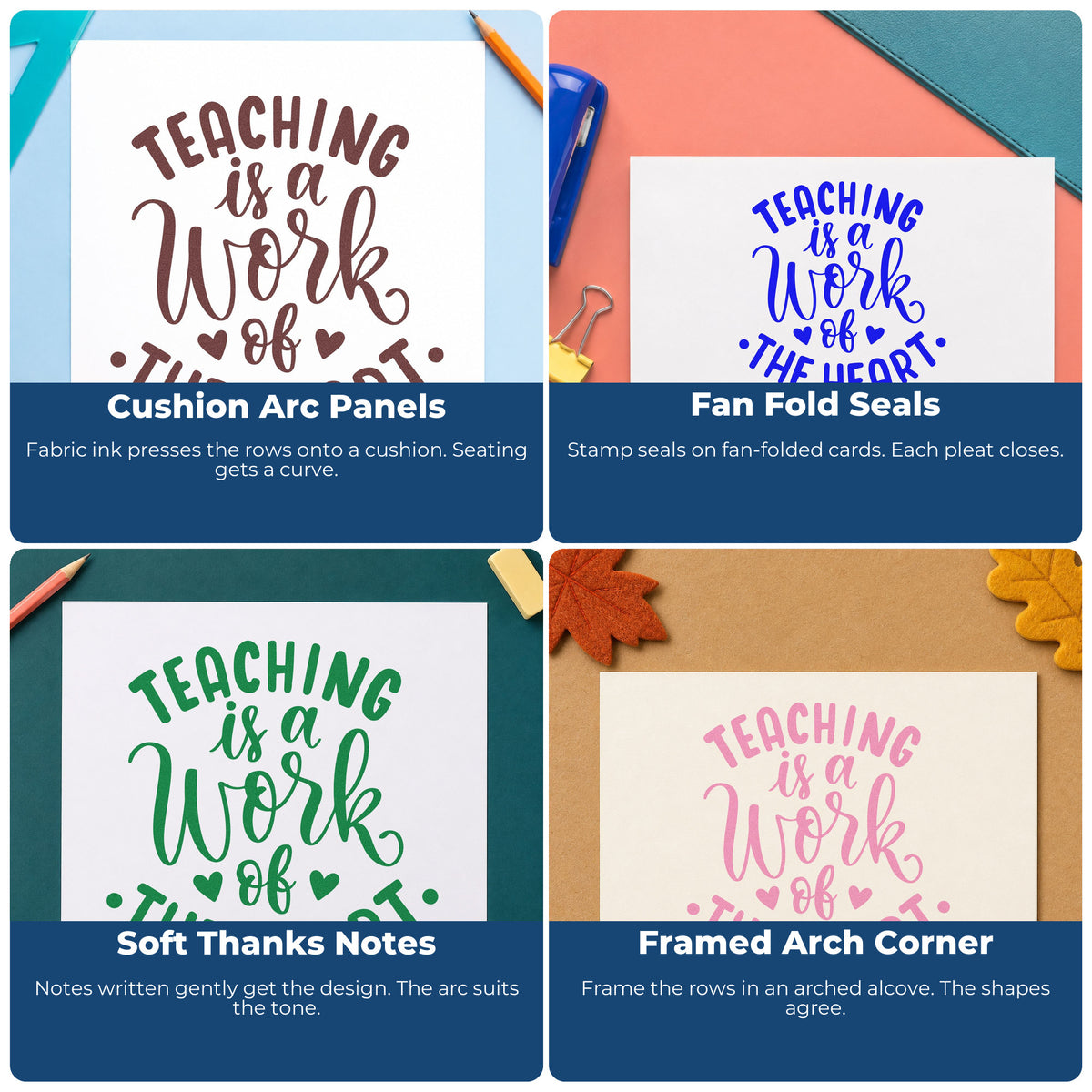 Four ways to use the Teaching Is A Work Of The Heart Hand Stamp – Duo: cushion arc panels, fan fold seals, soft thanks notes and framed arch corner.