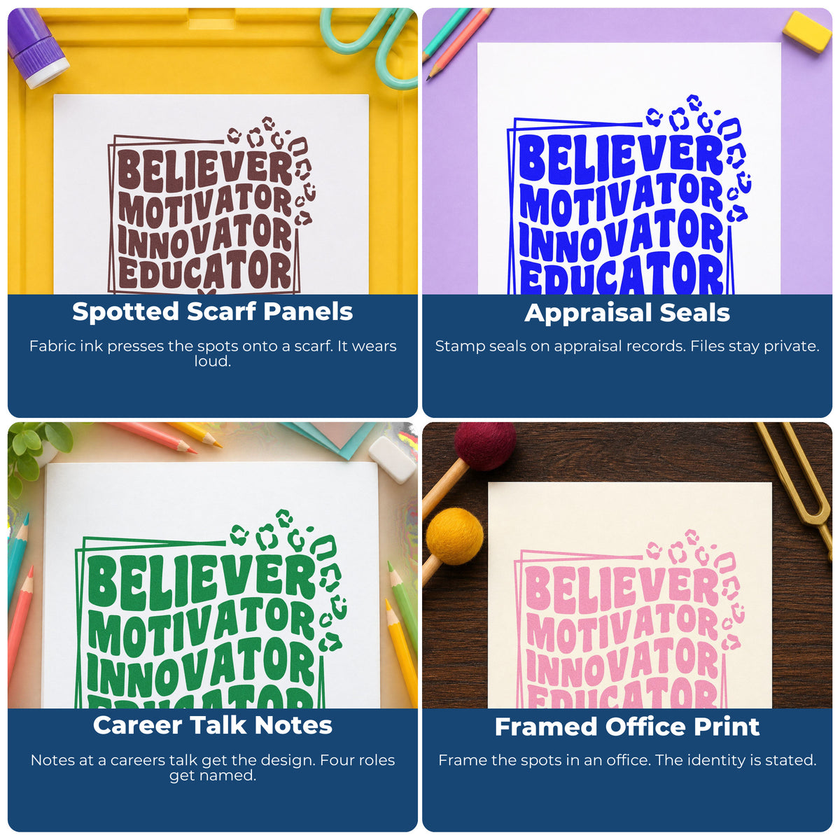 Four ways to use the Believer Motivator Innovator Educator Rubber Stamp – Wood Handle: spotted scarf panels, appraisal seals, career talk notes and framed office print.