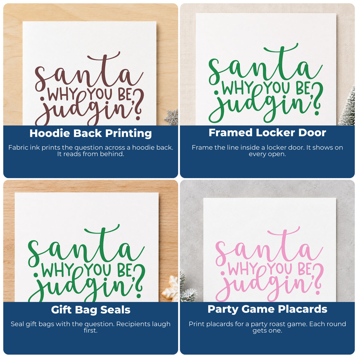 Four ways to use the Santa Why You Be Judgin? Script Lettering Rubber Stamp – Duo Hand: hoodie back printing, framed locker door, gift bag seals and party game placards.