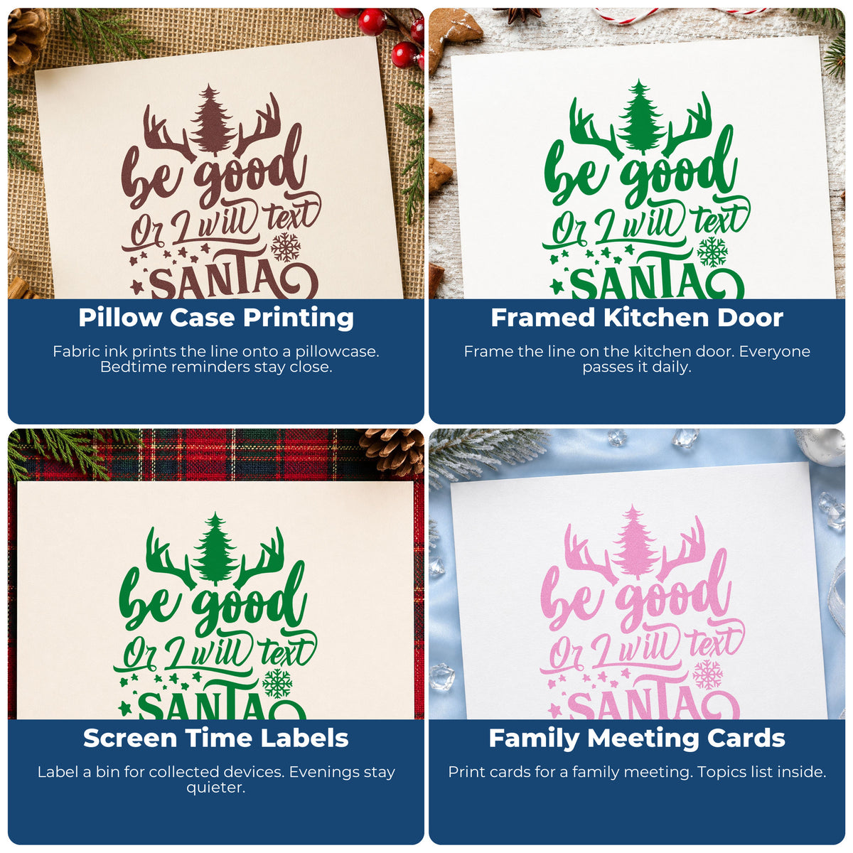 Four ways to use the Be Good Text Santa Antlers Pine Motif Stamp – Duo Hand: pillow case printing, framed kitchen door, screen time labels and family meeting cards.