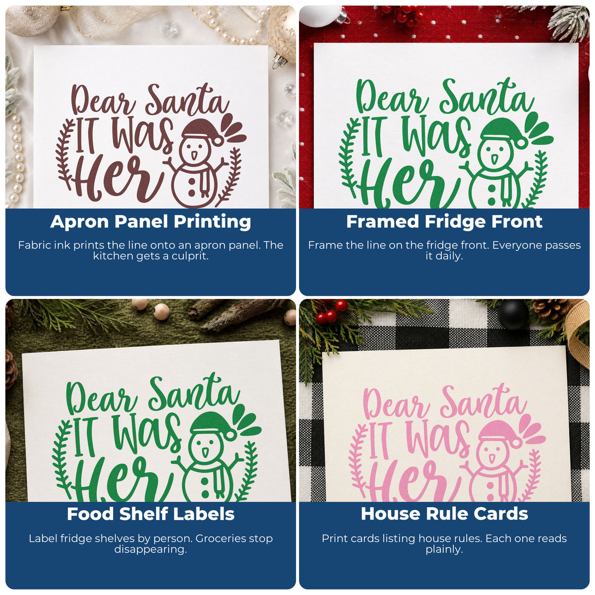 Four ways to use the Dear Santa It Was Her Stamp – Self-Inking: apron panel printing, framed fridge front, food shelf labels and house rule cards.