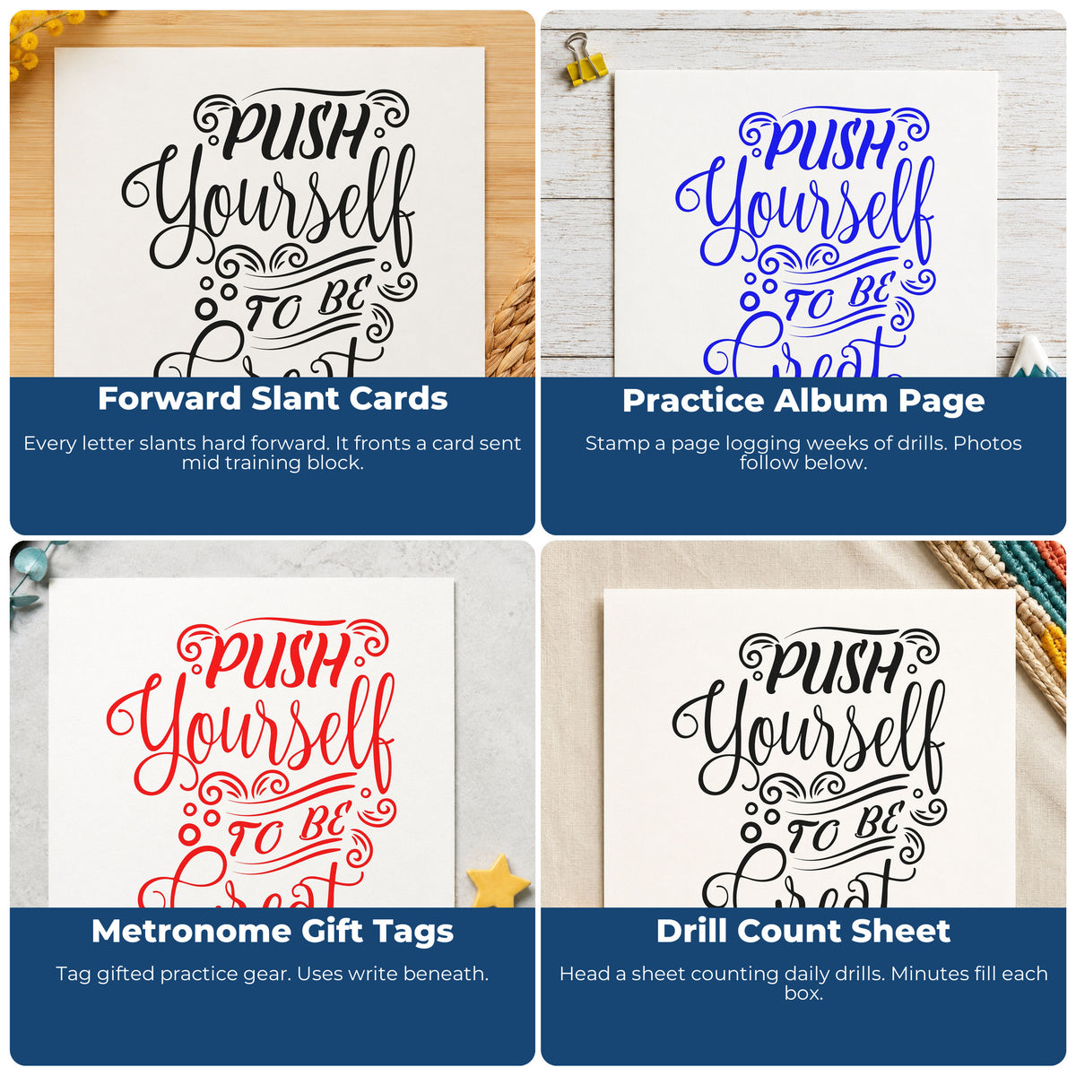 Four ways to use the Push Yourself To Be Great Lettering Flourish Stamp – Wood Handle: forward slant cards, practice album page, metronome gift tags and drill count sheet.