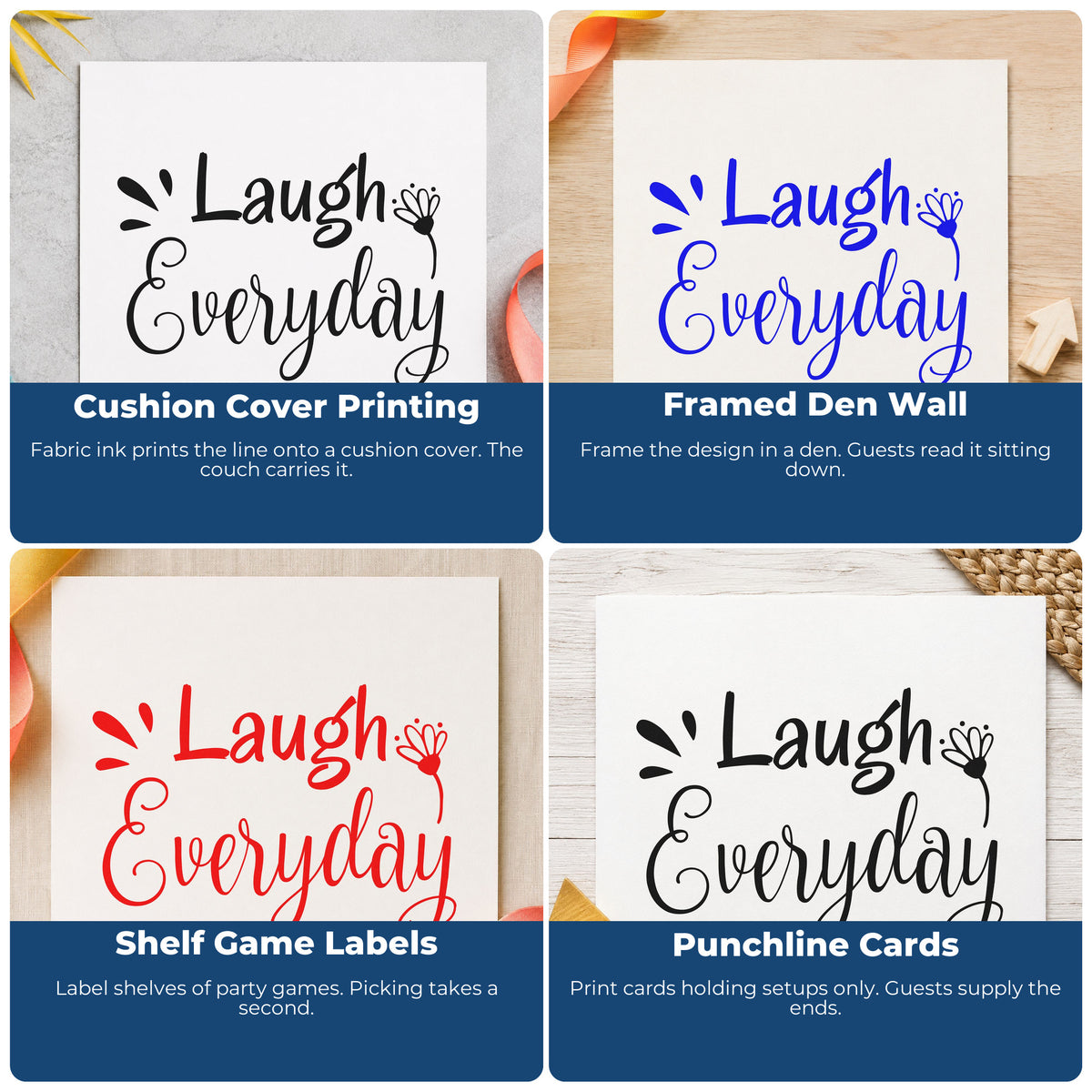 Four ways to use the Laugh Every Day Flower Lettering Self-Inking Stamp: cushion cover printing, framed den wall, shelf game labels and punchline cards.