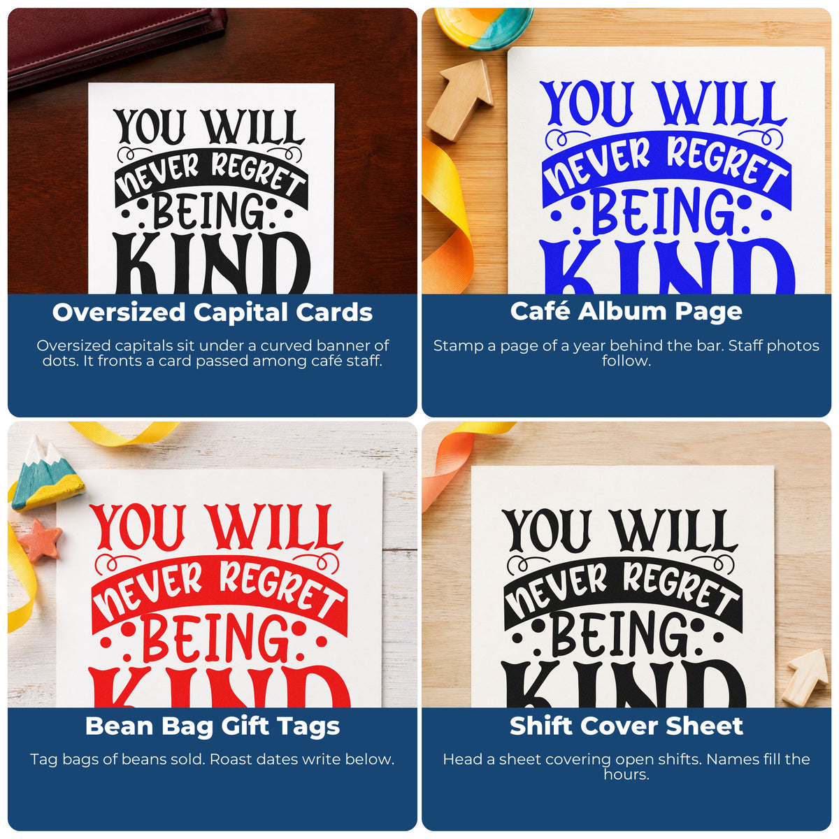 Four ways to use the Never Regret Being Kind Wood Handle Stamp: oversized capital cards, café album page, bean bag gift tags and shift cover sheet.