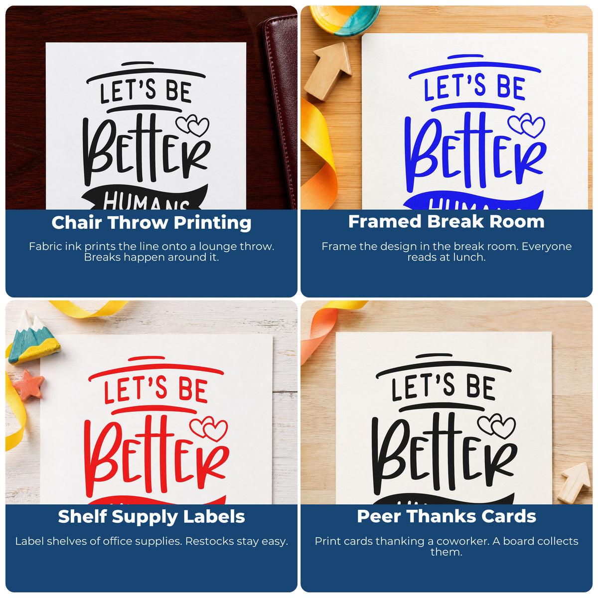 Four ways to use the Self-Inking Let's Be Better Humans With Hearts Stamp: chair throw printing, framed break room, shelf supply labels and peer thanks cards.