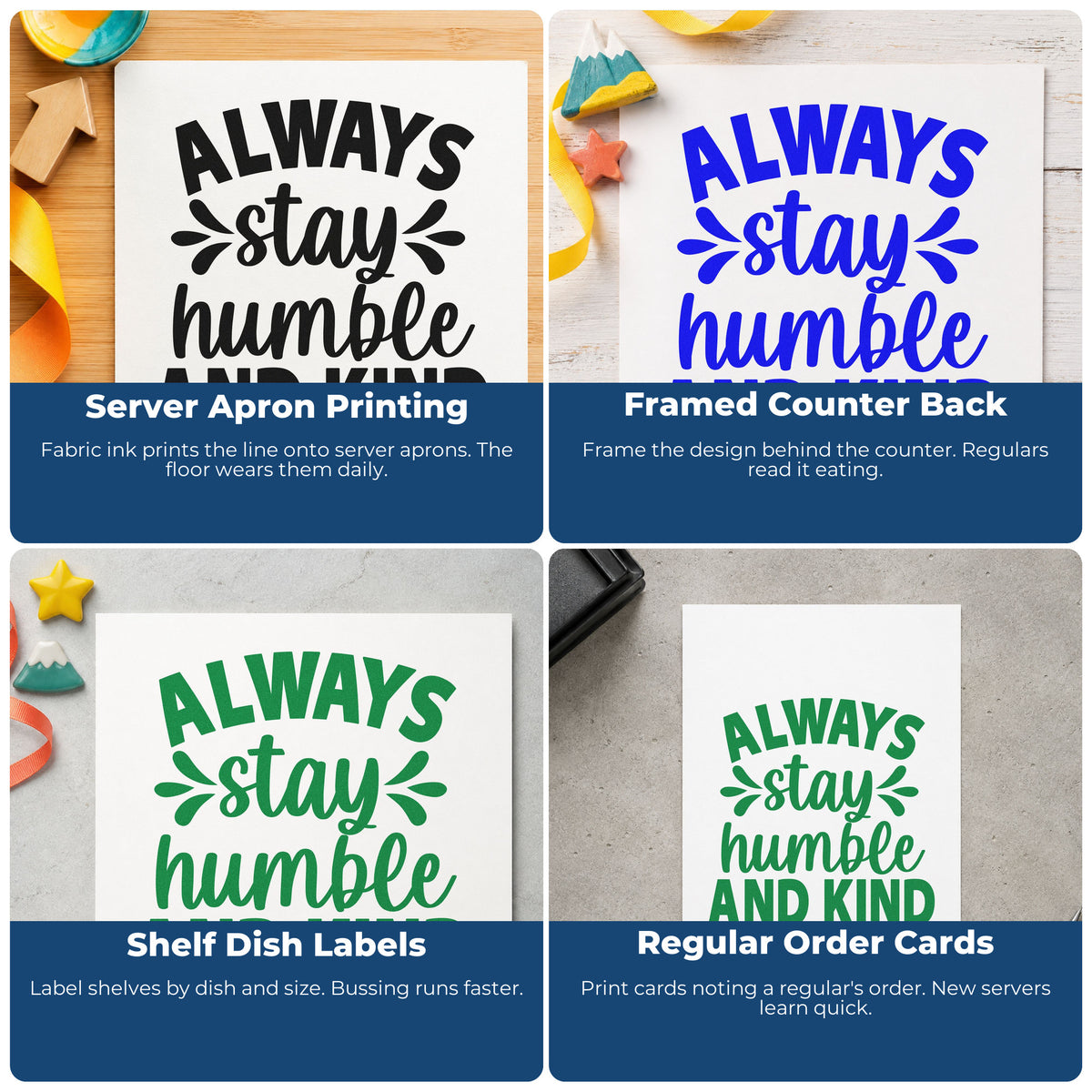 Four ways to use the Vintage Pro Always Stay Humble And Kind Premium Wooden Stamp: server apron printing, framed counter back, shelf dish labels and regular order cards.