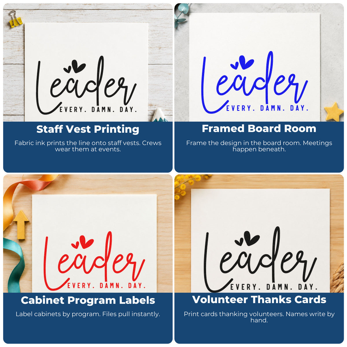 Four ways to use the Leader Every Damn Day Stamp – Self-Inking: staff vest printing, framed board room, cabinet program labels and volunteer thanks cards.