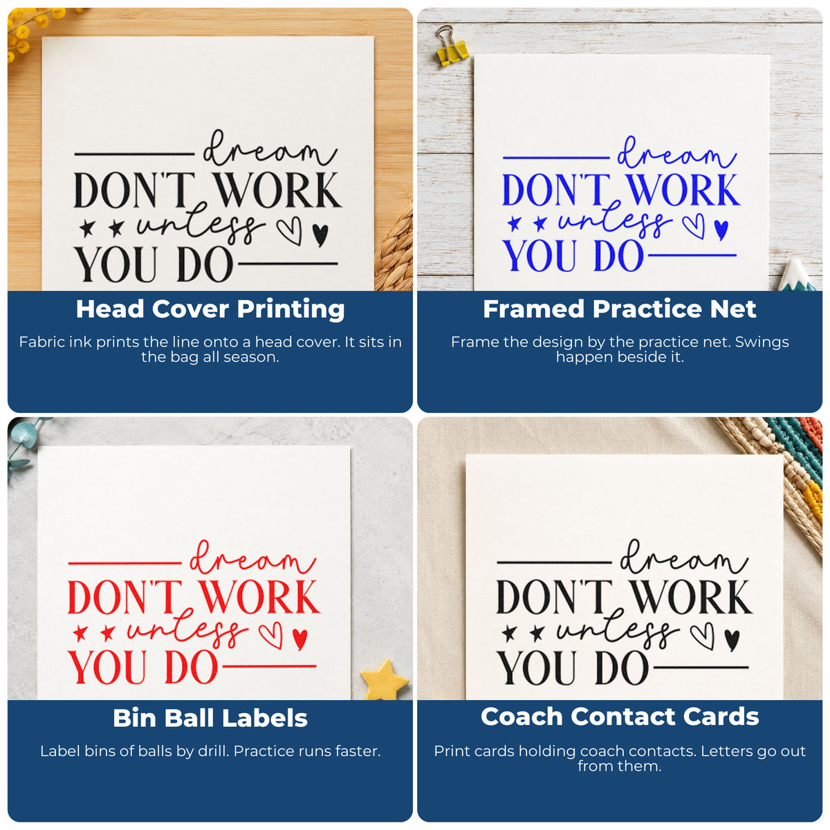 Four ways to use the Dream Don't Work Unless You Do Wood-Mounted Rubber Stamp: head cover printing, framed practice net, bin ball labels and coach contact cards.