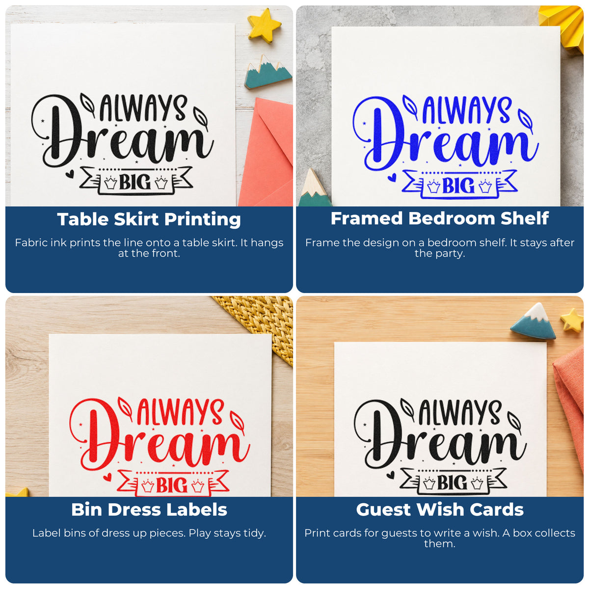 Four ways to use the Two Crown Ribbon Always Dream Big Stamp – Self-Inking: table skirt printing, framed bedroom shelf, bin dress labels and guest wish cards.