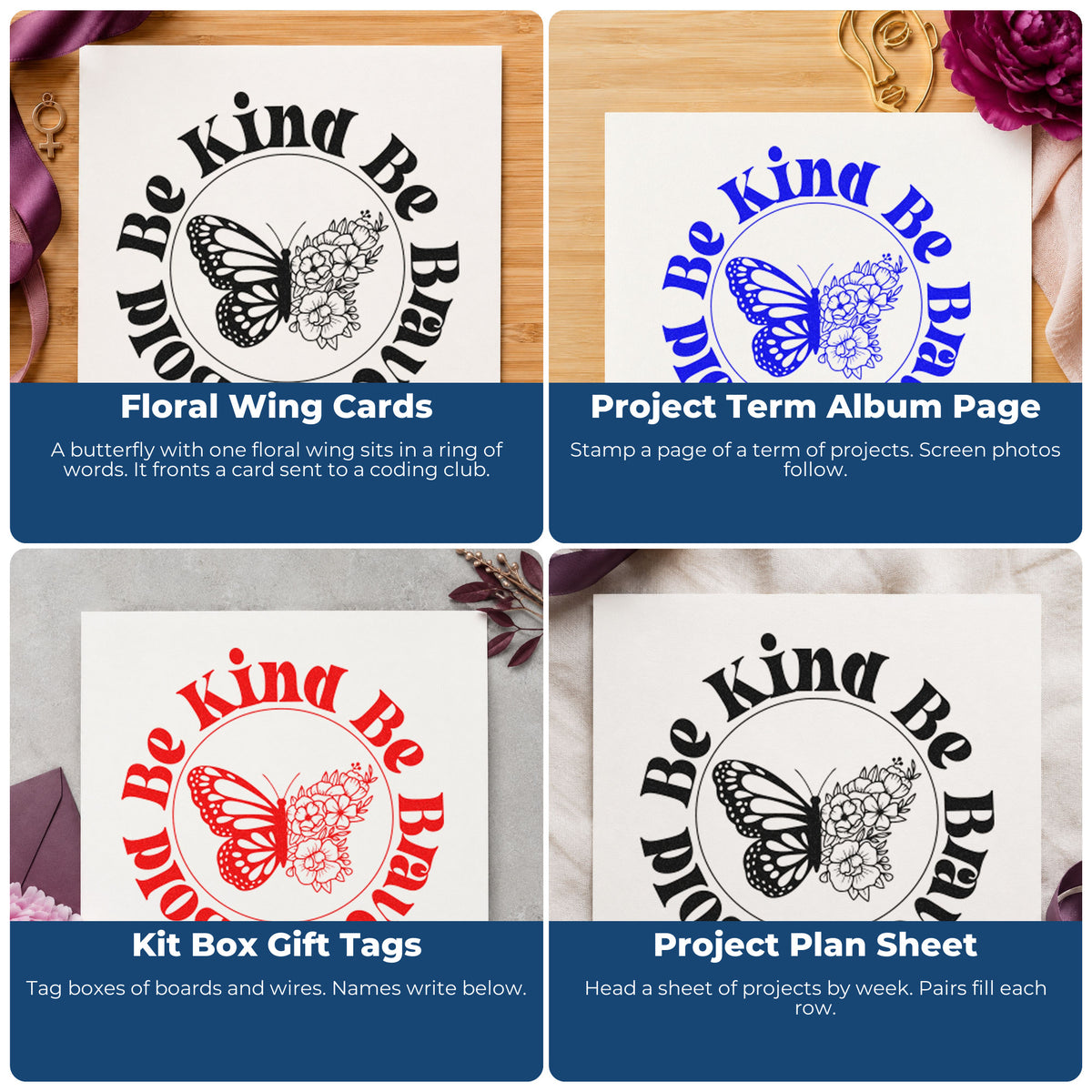 Four ways to use the Be Kind Brave Bold Butterfly Circular Layout Stamp - Premium Vintage Pro Wooden: floral wing cards, project term album page, kit box gift tags and project plan sheet.