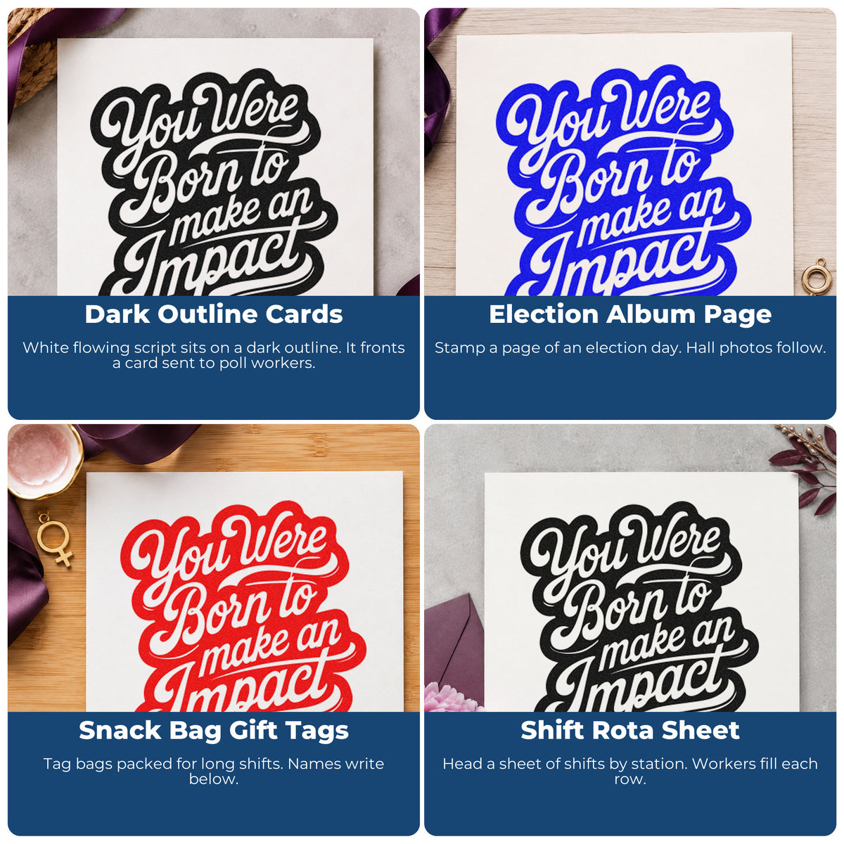 Four ways to use the You Were Born To Make An Impact Wood Handle Stamp: dark outline cards, election album page, snack bag gift tags and shift rota sheet.