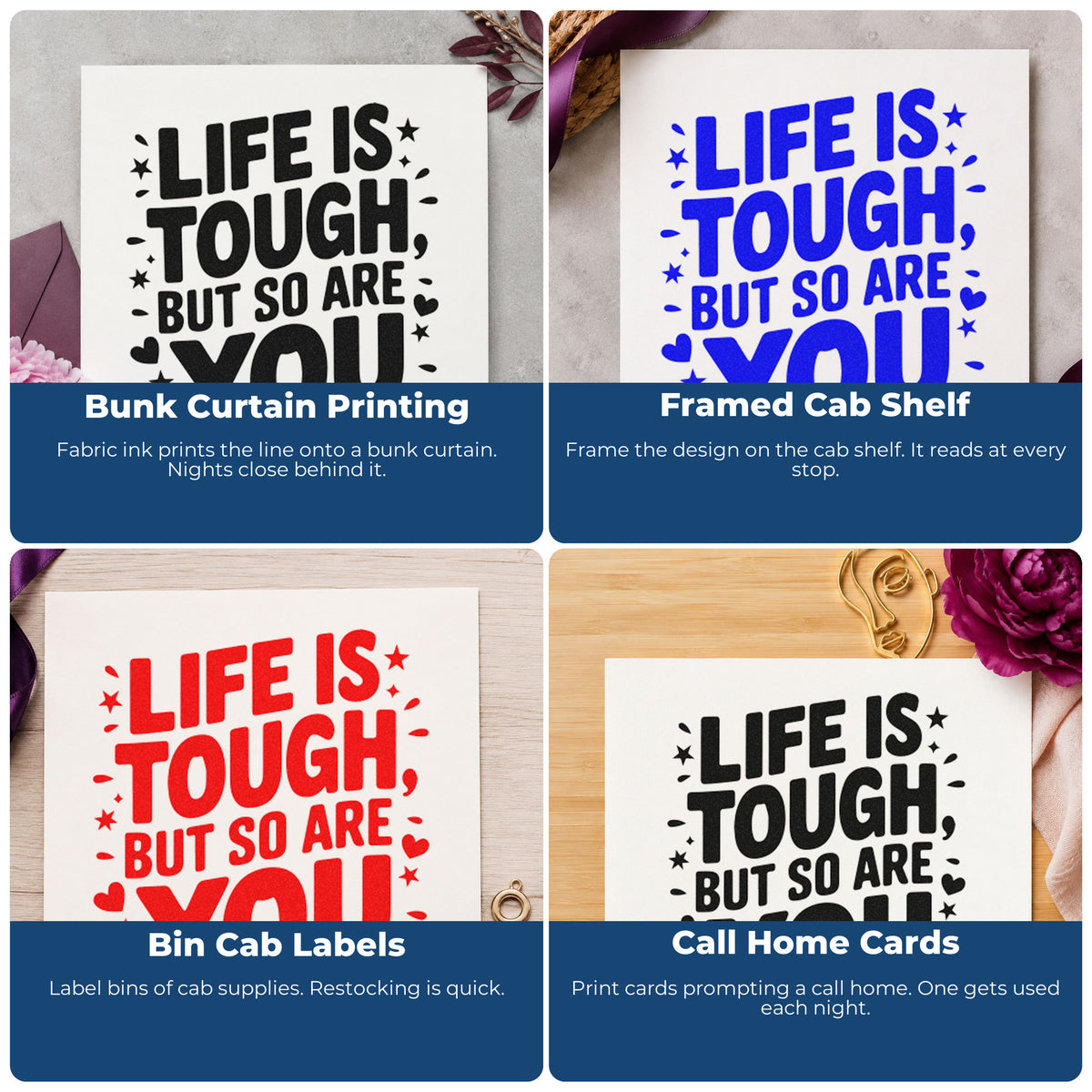 Four ways to use the Life Tough So You Self-Inking Stamp: bunk curtain printing, framed cab shelf, bin cab labels and call home cards.