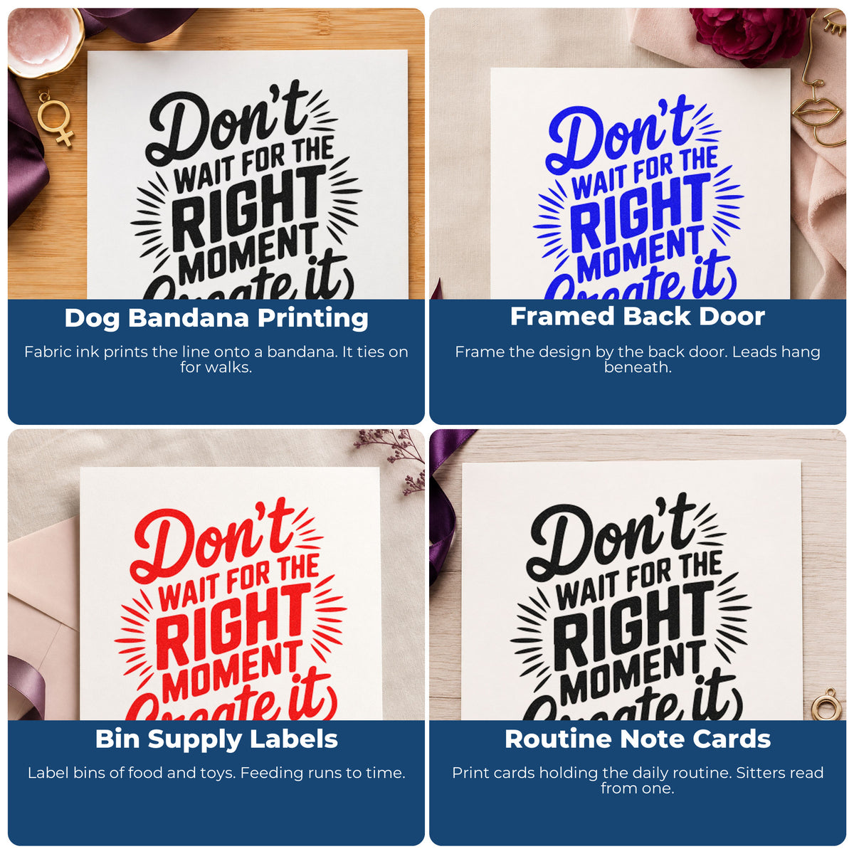 Four ways to use the Slim Pre-Inked Don't Wait For The Right Moment Create It Stamp: dog bandana printing, framed back door, bin supply labels and routine note cards.