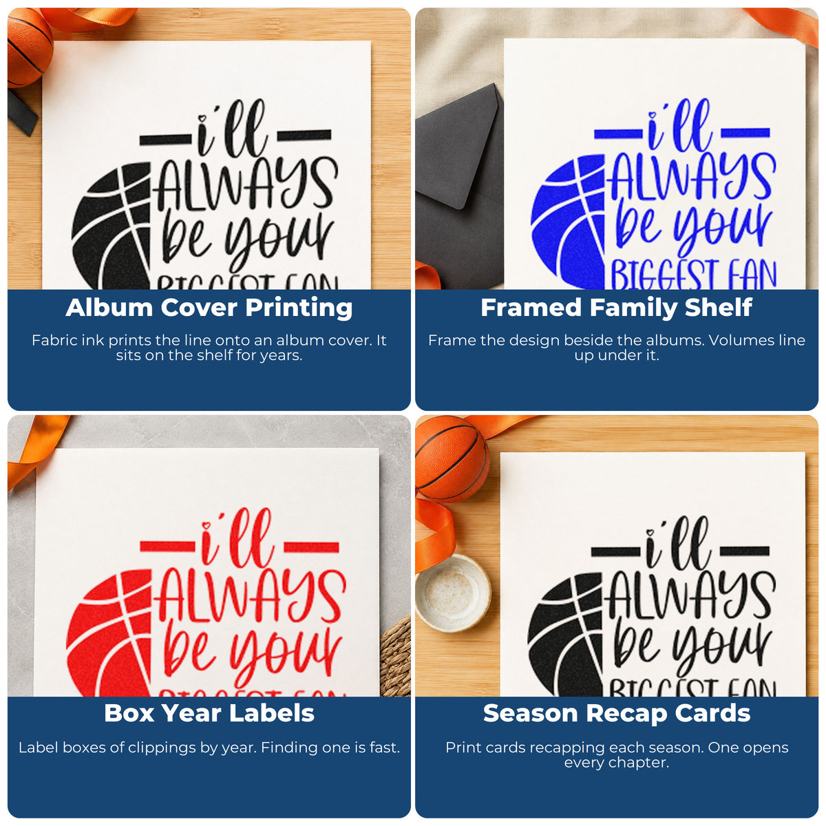 Four ways to use the I'll Always Be Your Biggest Fan Basketball Craft Stamp – Self-Inking: album cover printing, framed family shelf, box year labels and season recap cards.