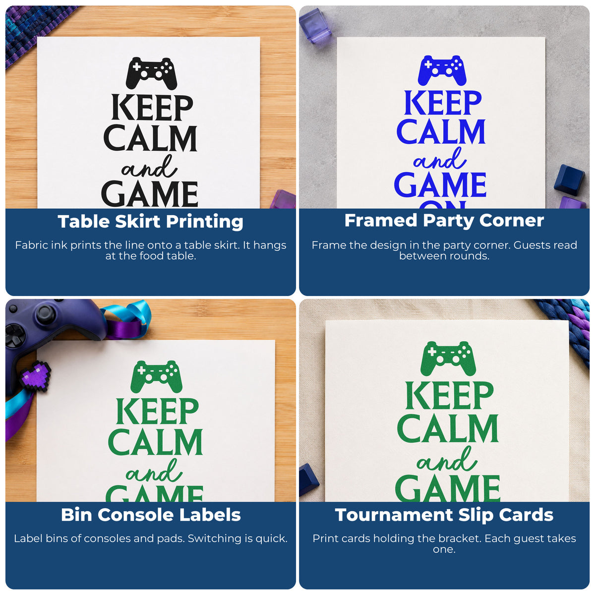 Four ways to use the Keep Calm Game On Slim Pre-Inked Stamp: table skirt printing, framed party corner, bin console labels and tournament slip cards.