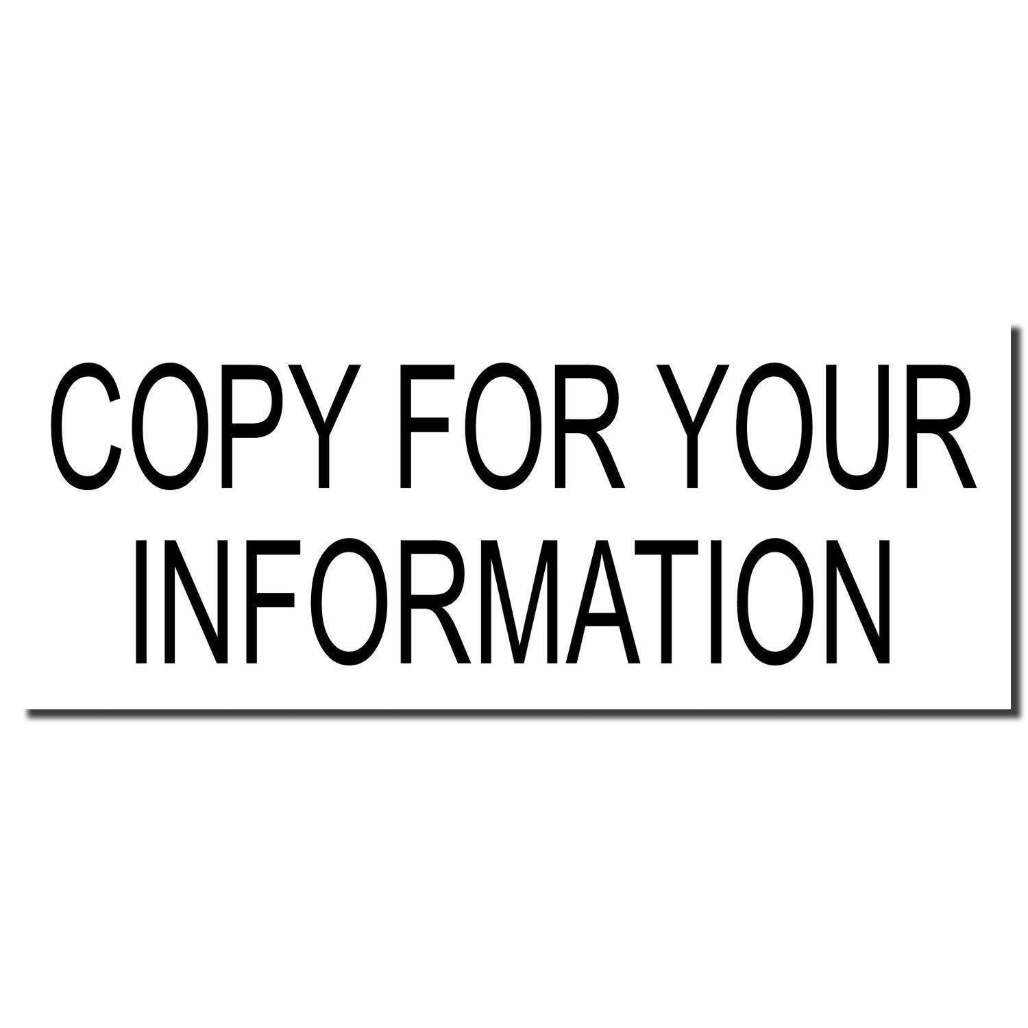 Image of a Self Inking Copy For Your Information Stamp imprint showing the text COPY FOR YOUR INFORMATION in bold black letters on a white background.