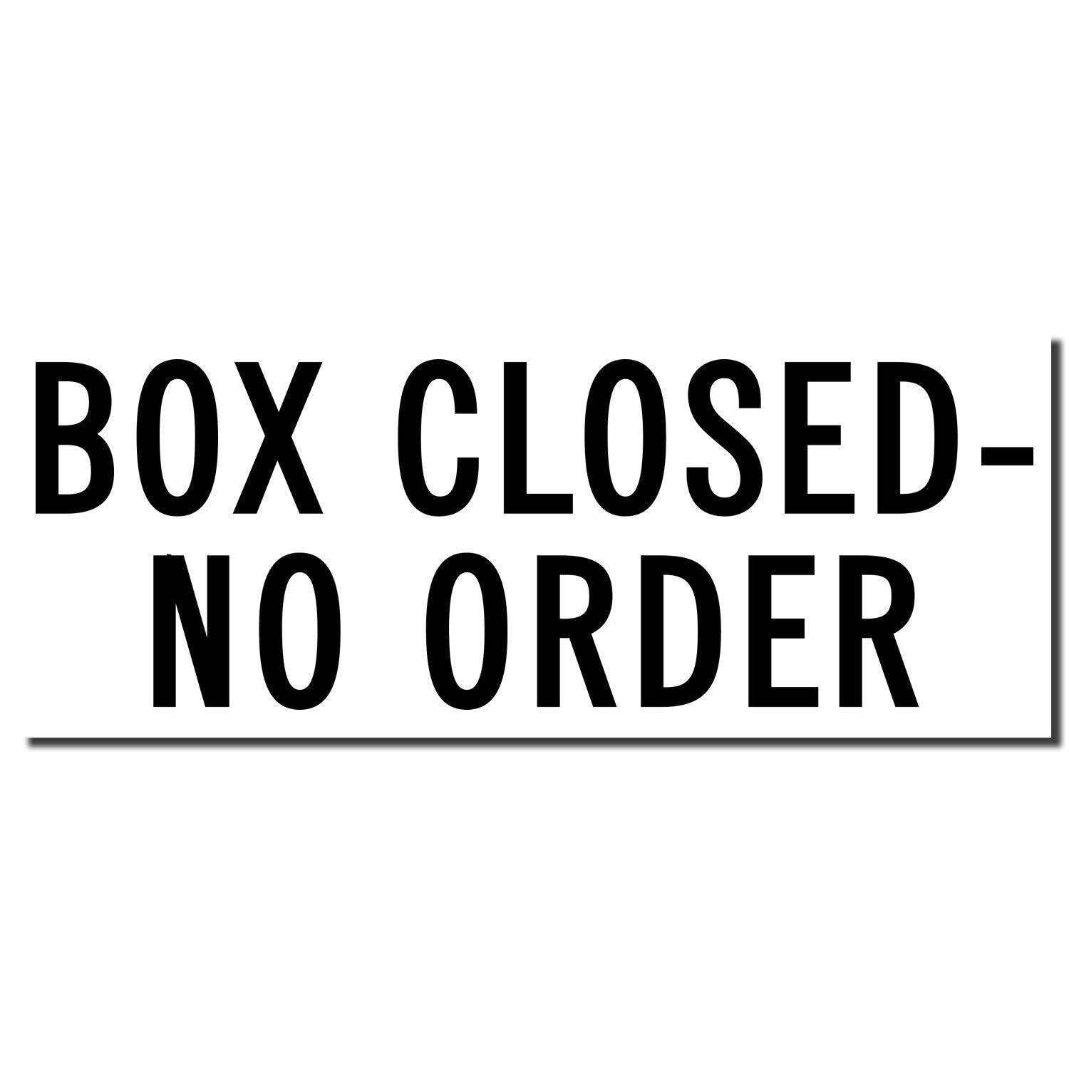 Large Self Inking Box Closed No Order Stamp imprint in bold black text on a white background.