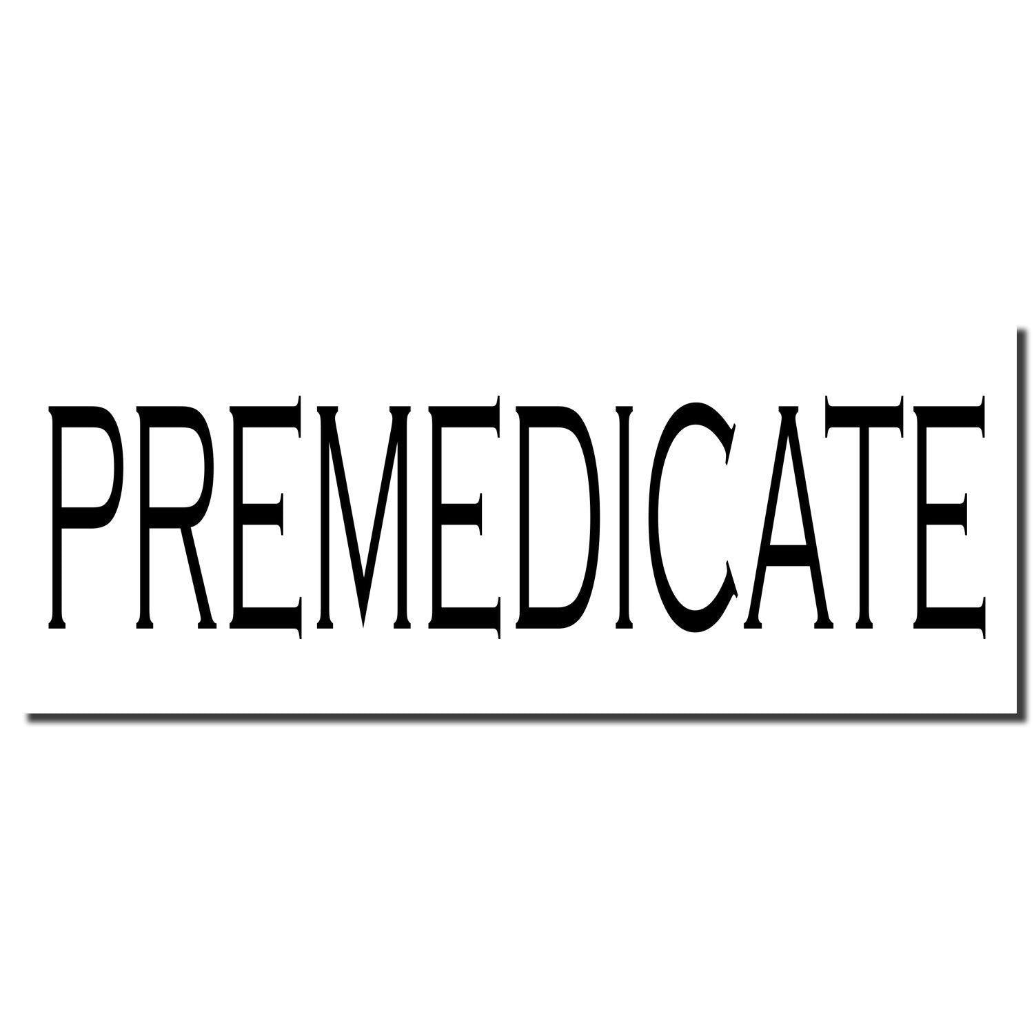 Premedicate rubber stamp imprint in bold black letters on a white background with a slight shadow effect.