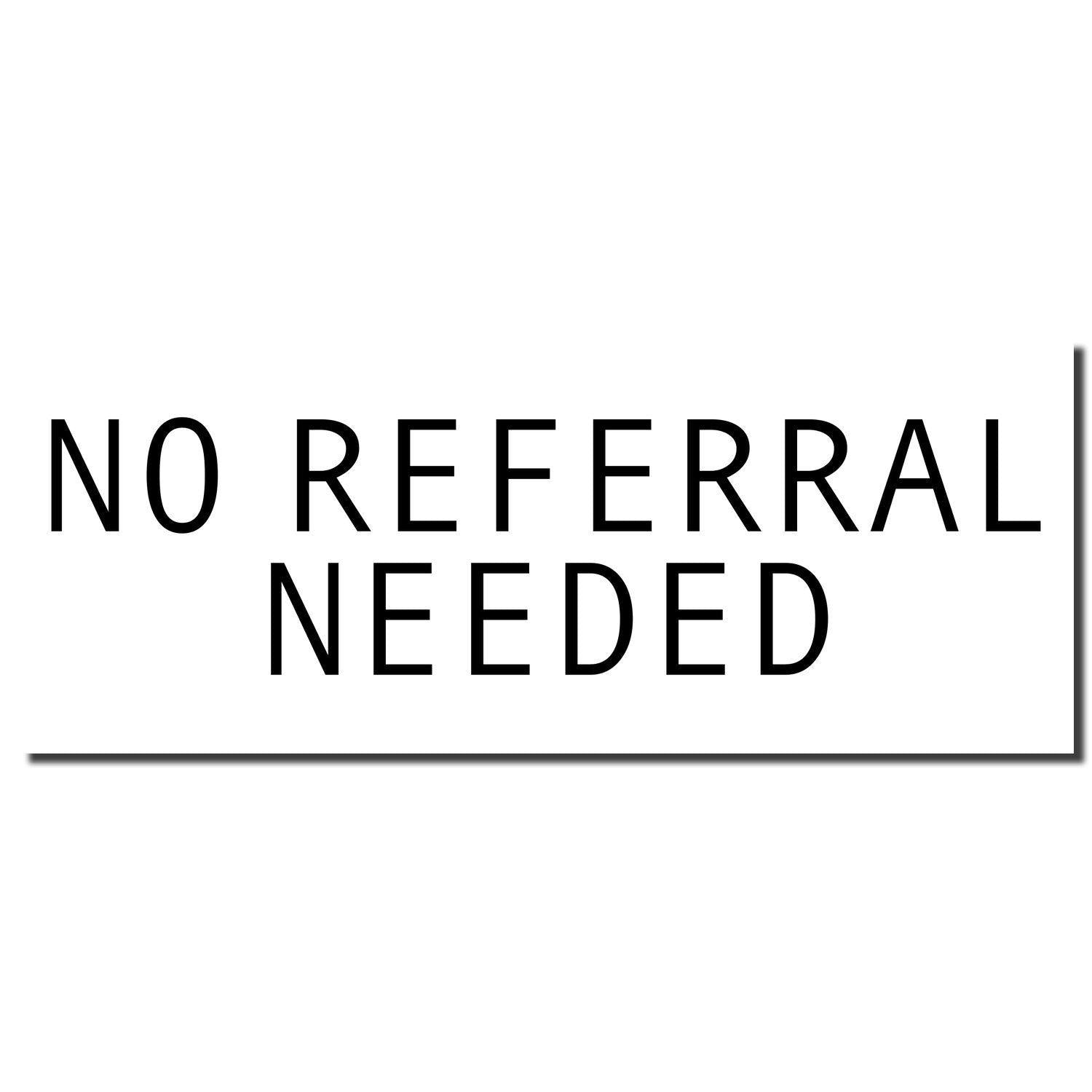 No Referral Needed Medical Rubber Stamp imprint in black text on a white background."