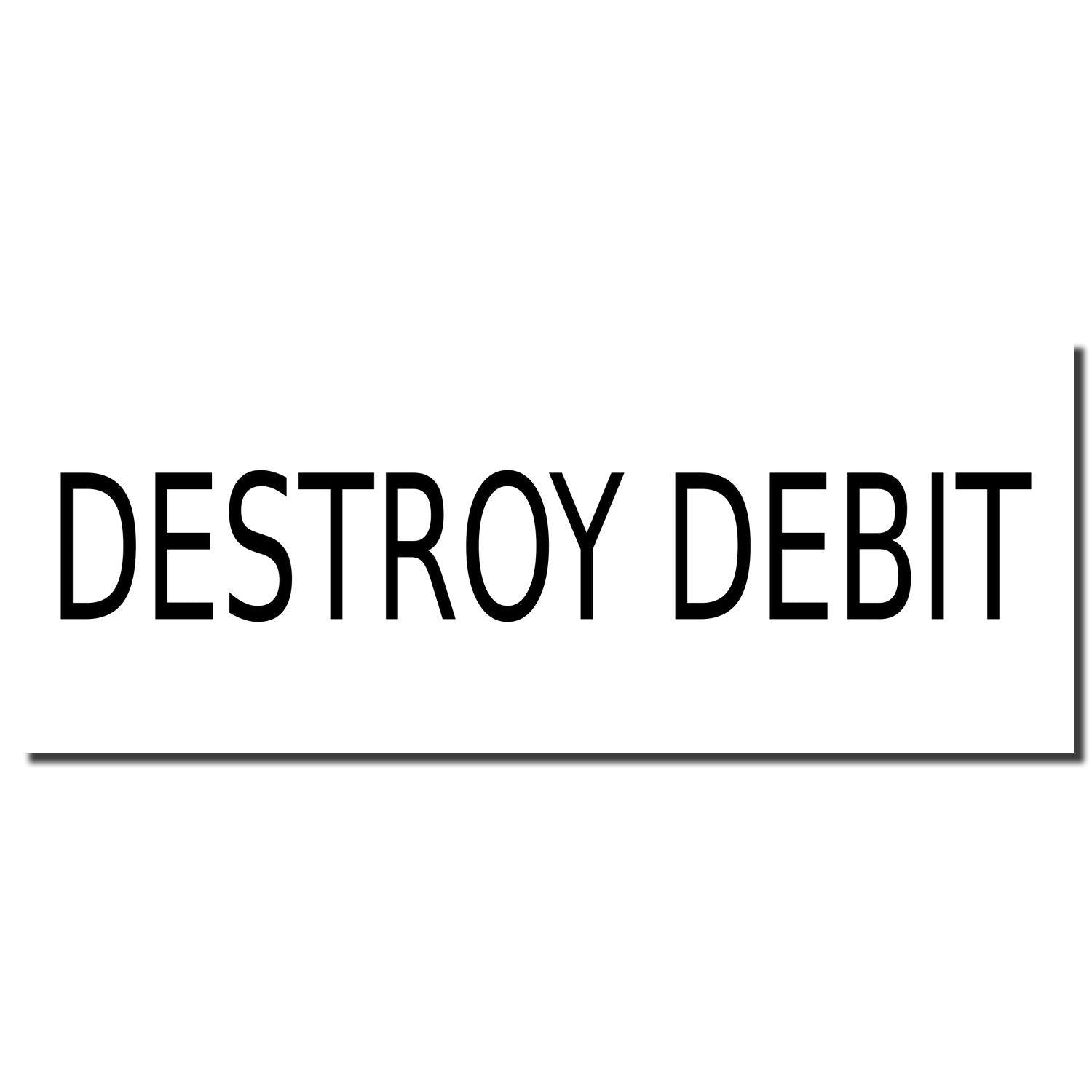 Image of a Slim Pre-Inked Destroy Debit Stamp imprint displaying the text DESTROY DEBIT in bold black letters on a white background.