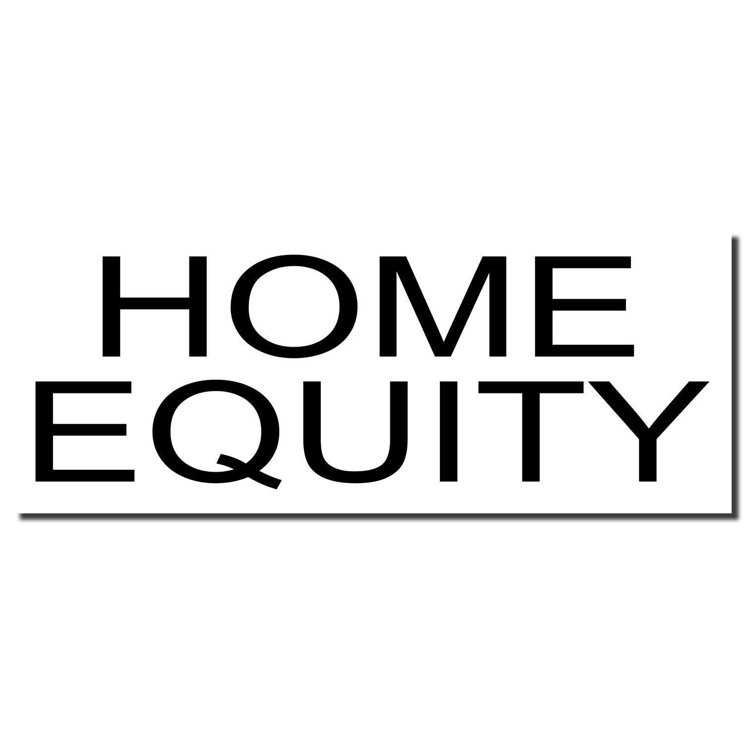 Black imprint of the Self Inking Home Equity Stamp displaying the words 'HOME EQUITY' in bold, uppercase letters on a white background.