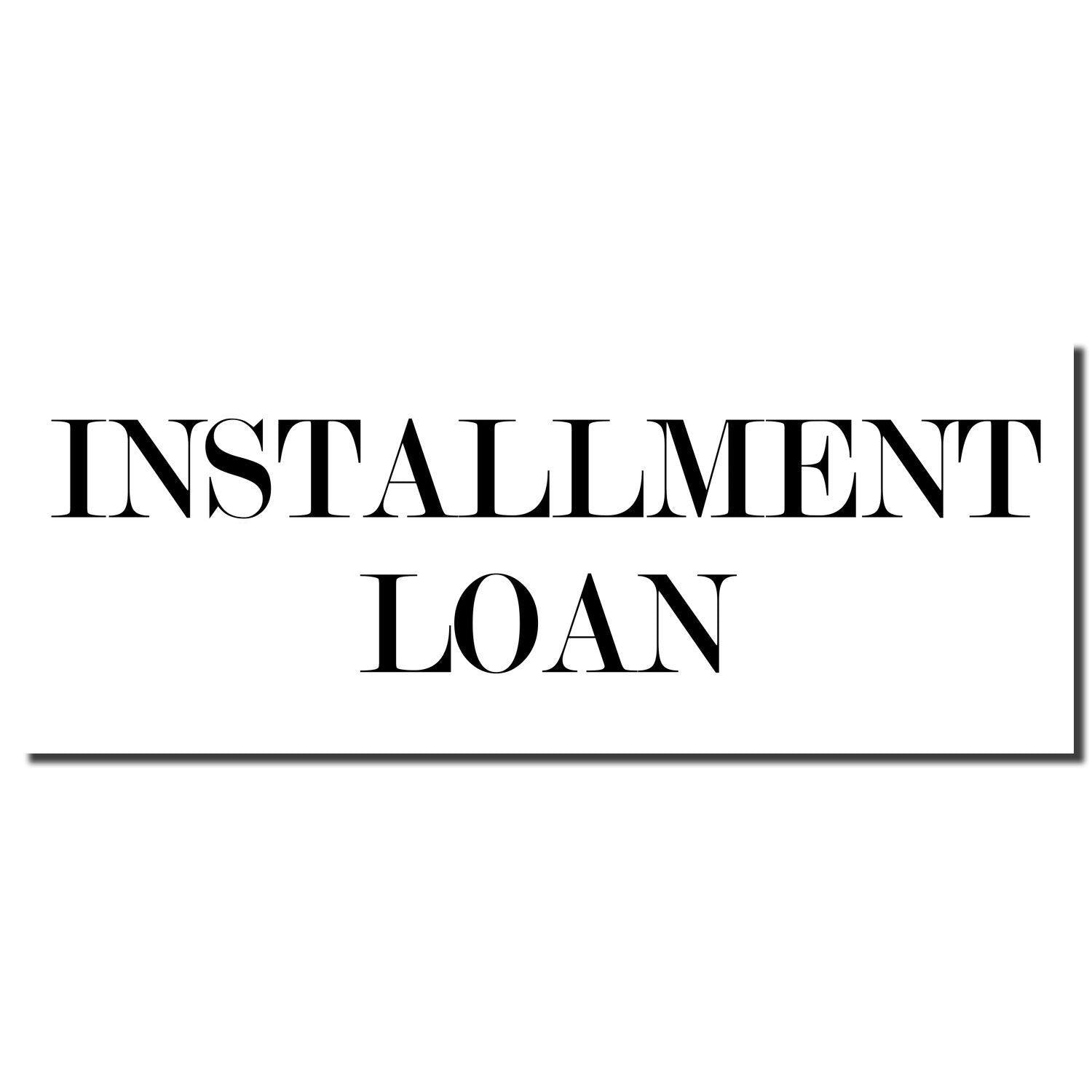 Black imprint of the Self Inking Installment Loan Stamp on a white background, displaying the words 'INSTALLMENT LOAN' in bold, uppercase letters.