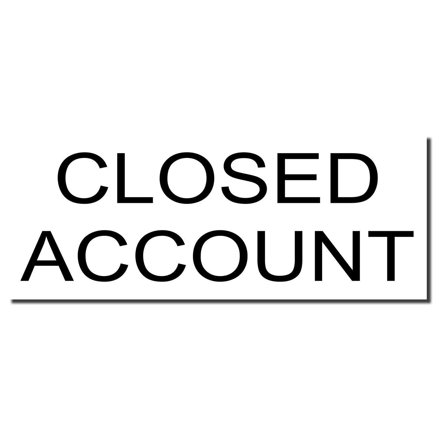 Image of a Self Inking Closed Account Stamp imprint showing the text CLOSED ACCOUNT in bold black letters on a white background.