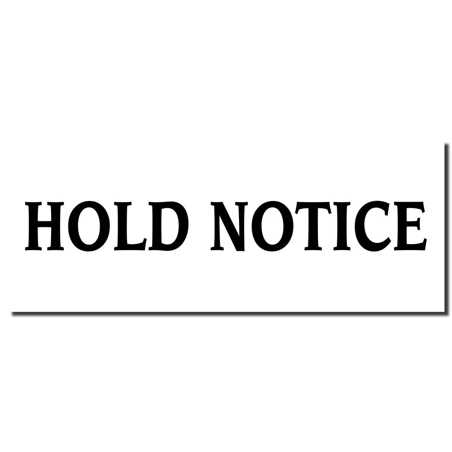 Image of a black imprint from the Self Inking Hold Notice Stamp displaying the text HOLD NOTICE in bold, capital letters on a white background.